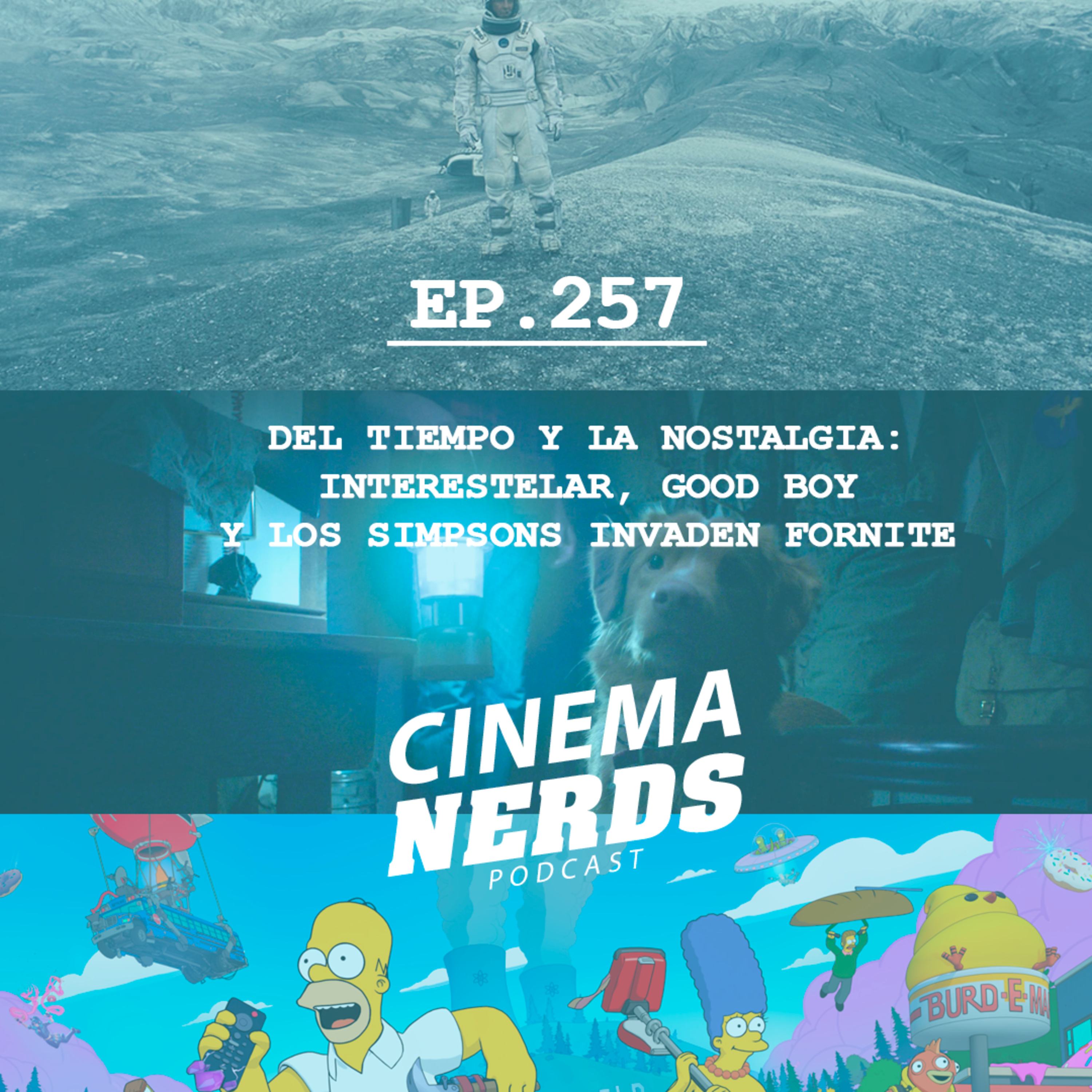 EP. 257 - DEL TIEMPO Y LA NOSTALGIA: INTERESTELAR, GOOD BOY Y LOS SIMPSONS INVADEN FORTNITE episode artwork