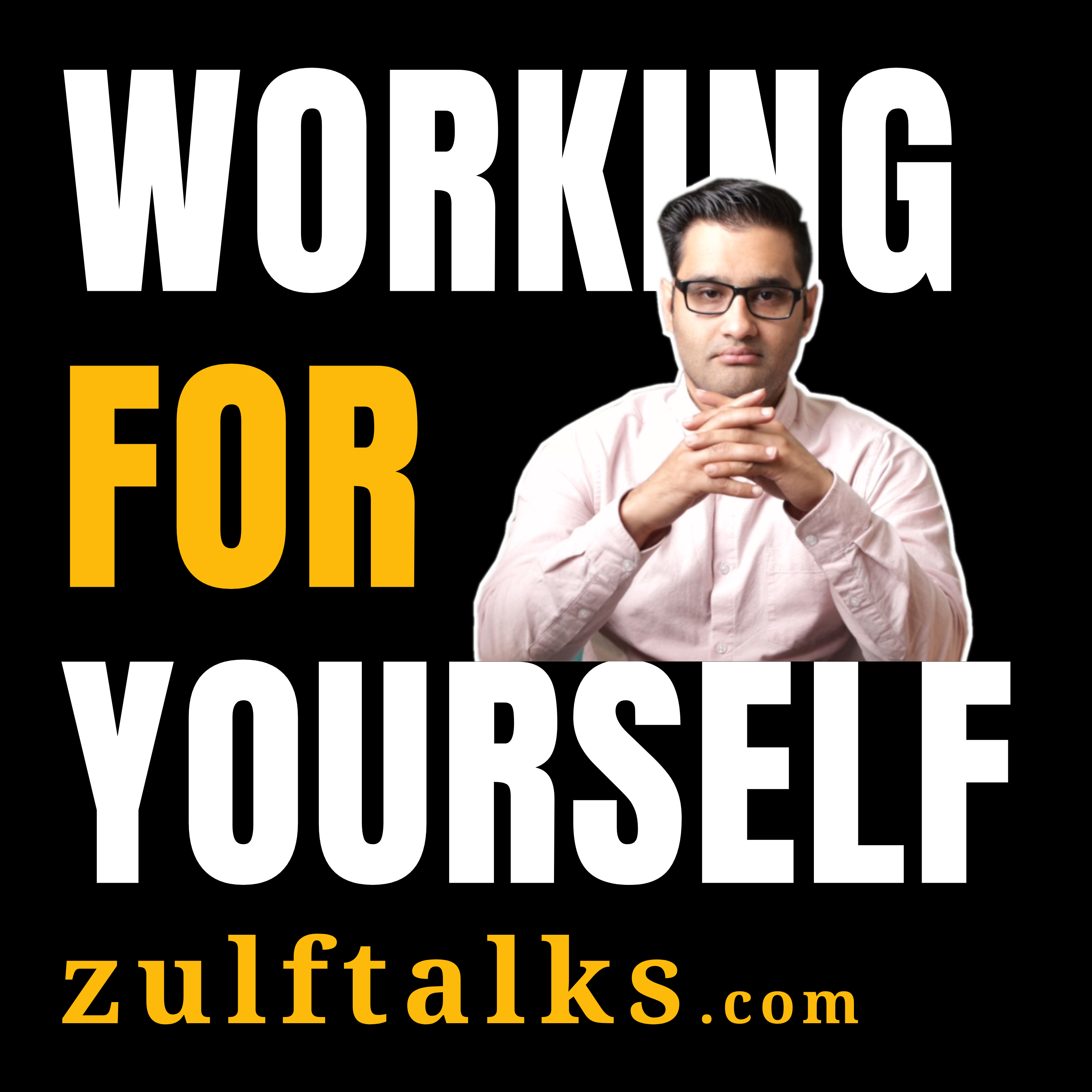 ZulfTalks: Working For Yourself