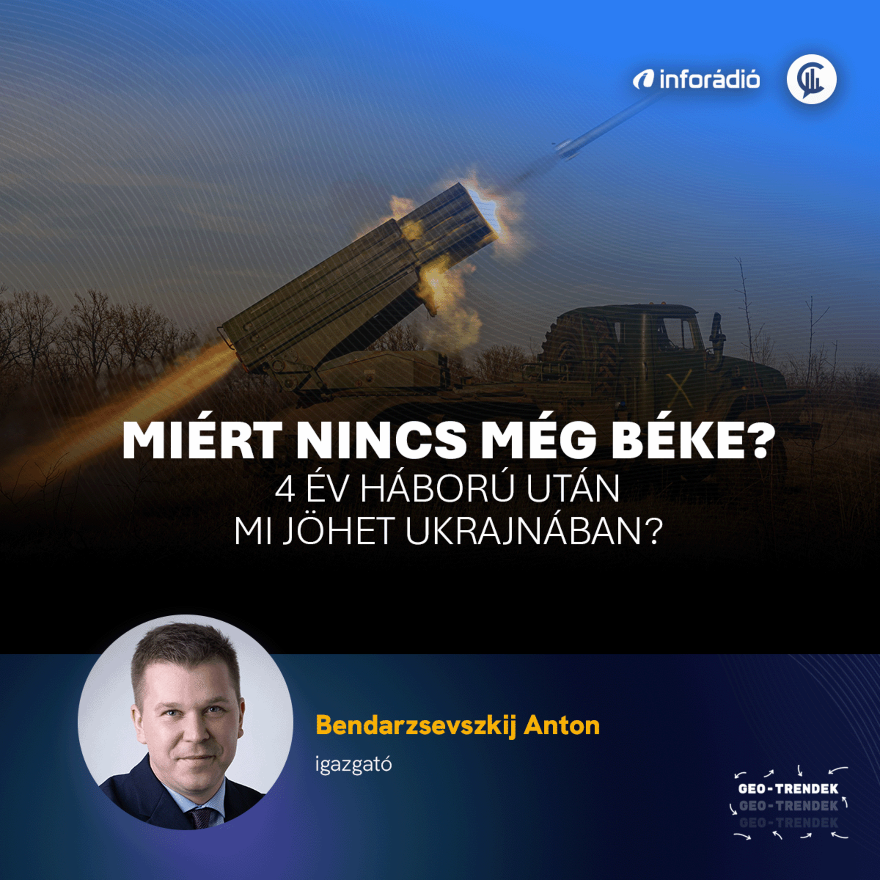 #191 Geo-Trendek - Miért nincs még béke?-4 év háború után mi jöhet Ukrajnában?