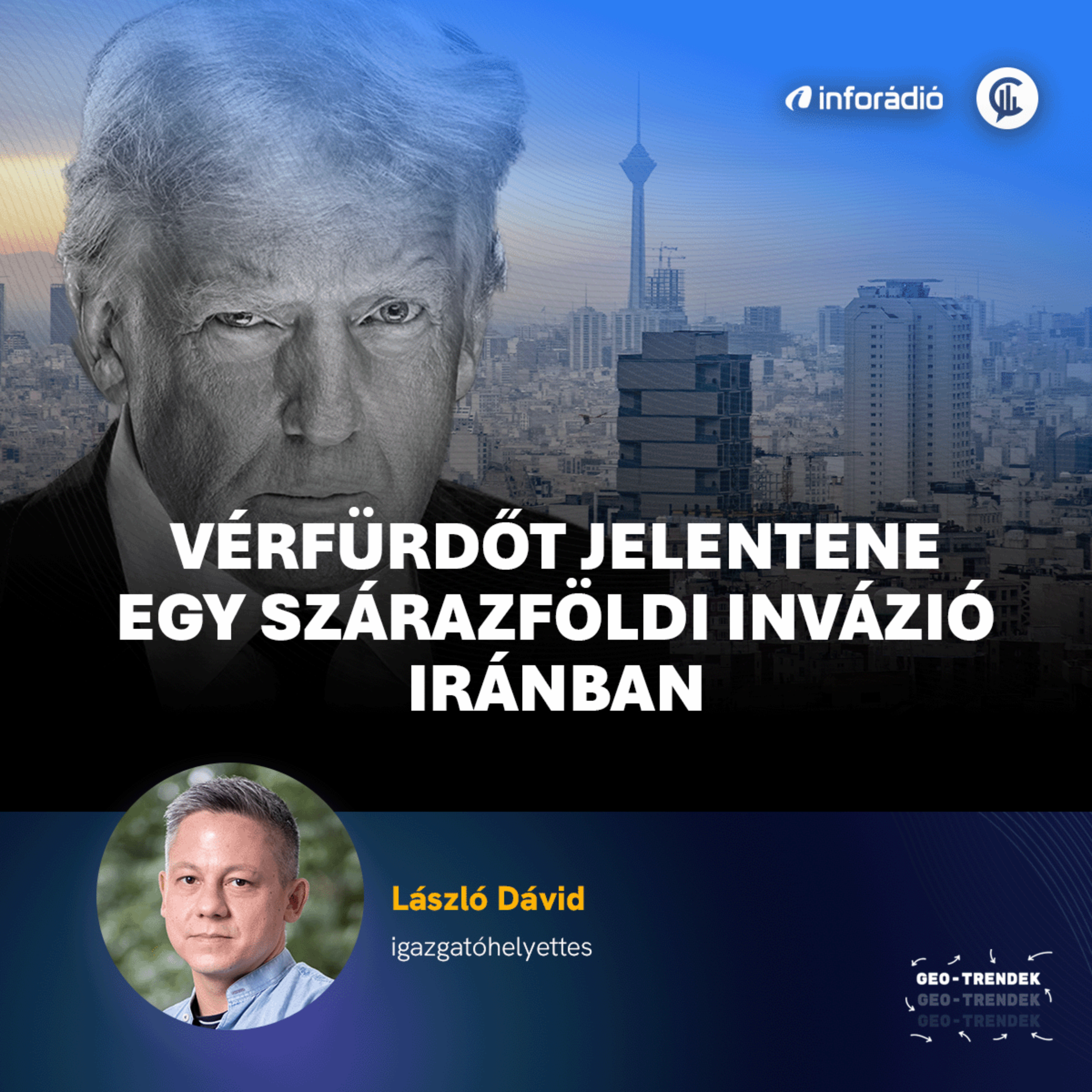 #192 Geo-Trendek - Vérfürdőt jelentene egy szárazföldi invázió Iránban
