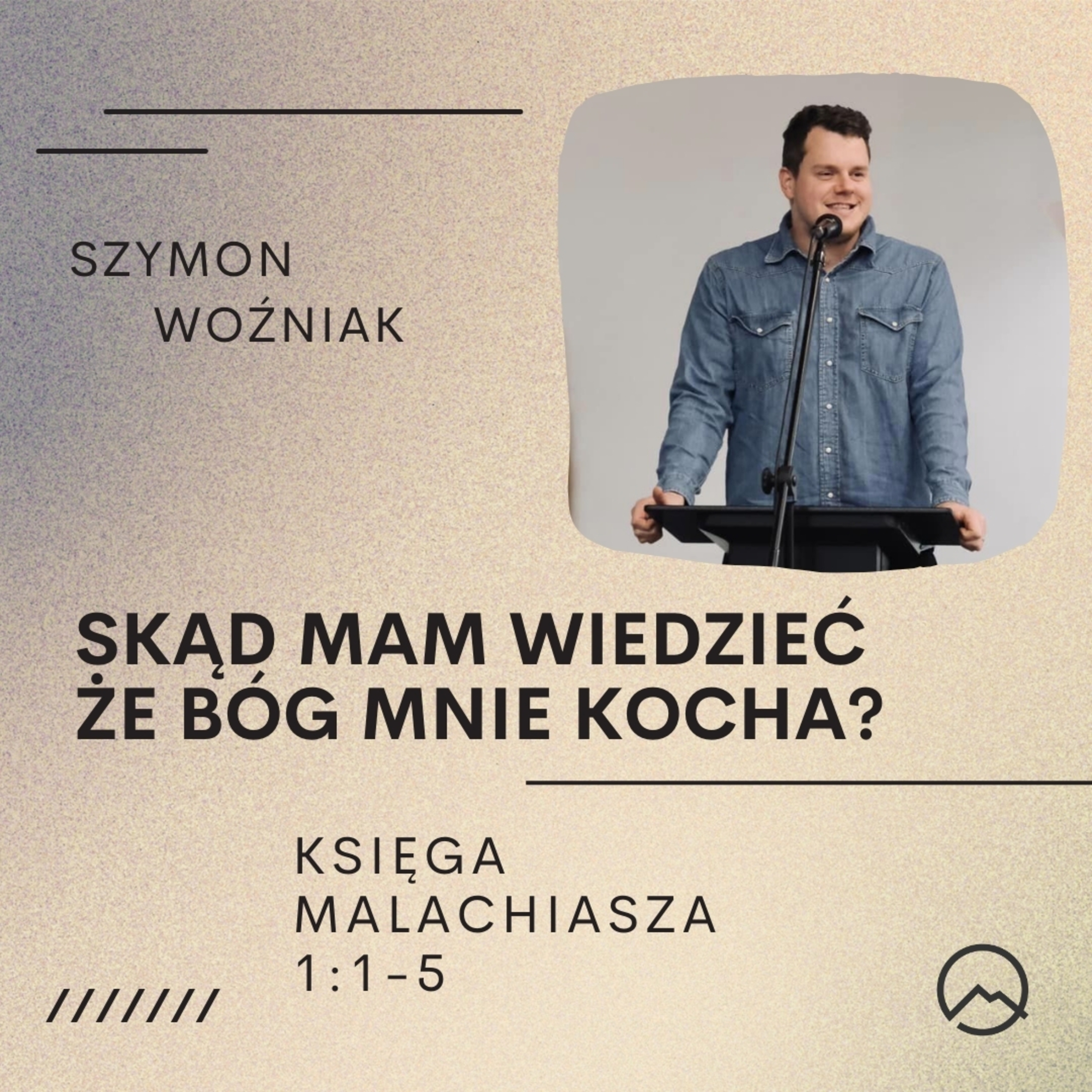 ▶ "Skąd mam wiedzieć ze Bóg mnie kocha?" ▷ Szymon Woźniak - Malachiasza 1:1-5 episode artwork