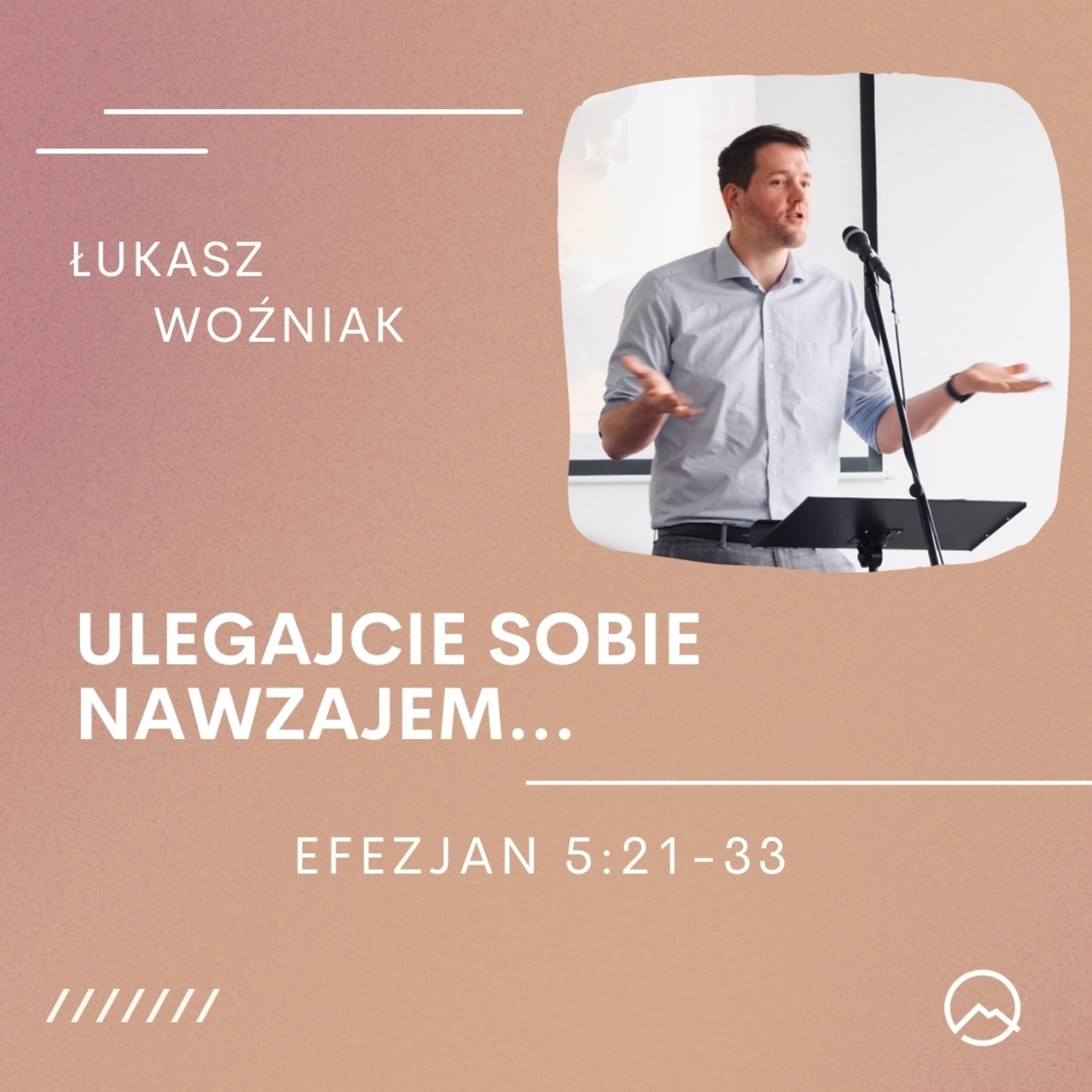 ▶ "Ulegajcie sobie nawzajem..." ▷ Łukasz Woźniak - Efezjan 5:21 - 33 episode artwork