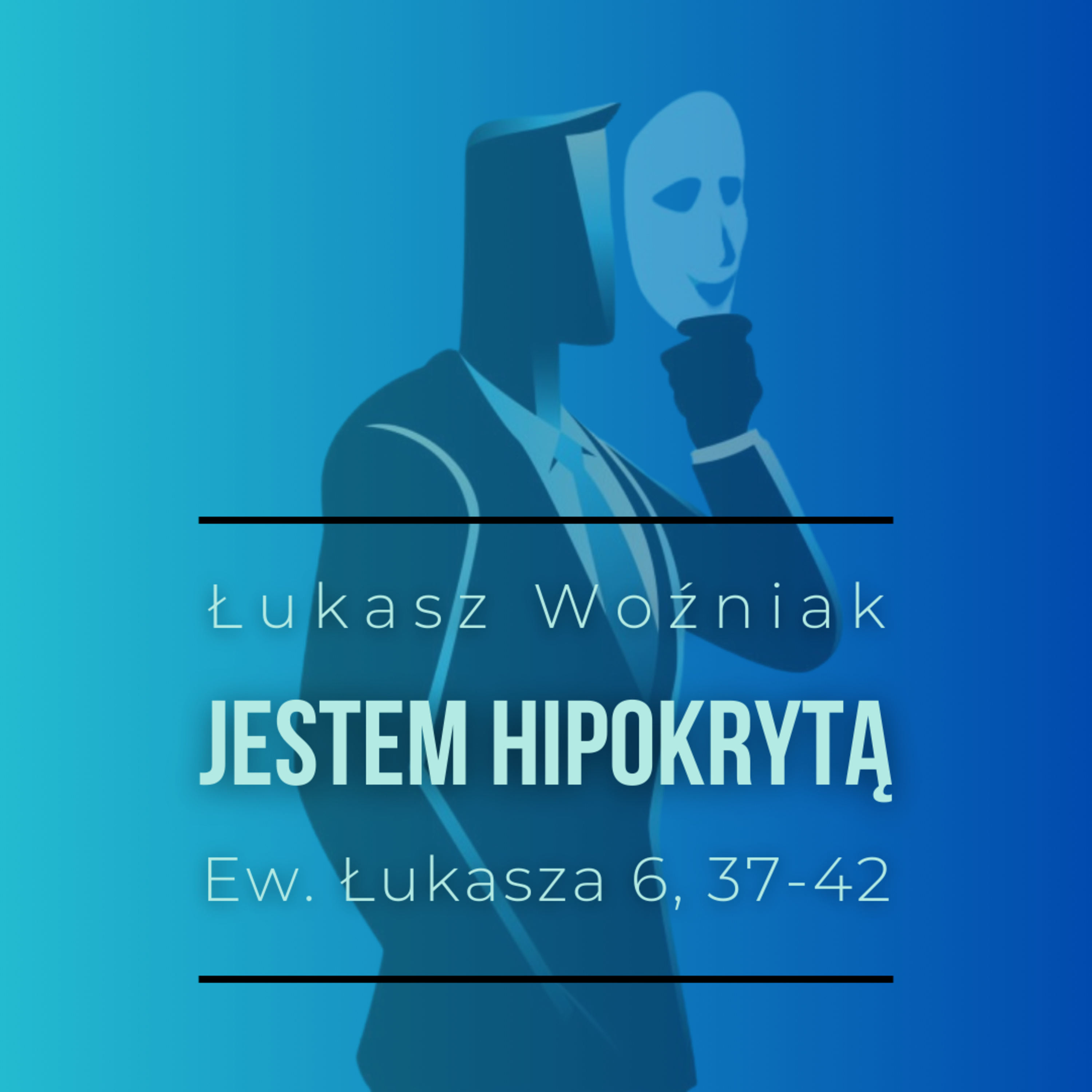 ▶ "Jestem hipokrytą" ▷ Łukasz Woźniak - Ew. Łuk. 6:37-42 episode artwork