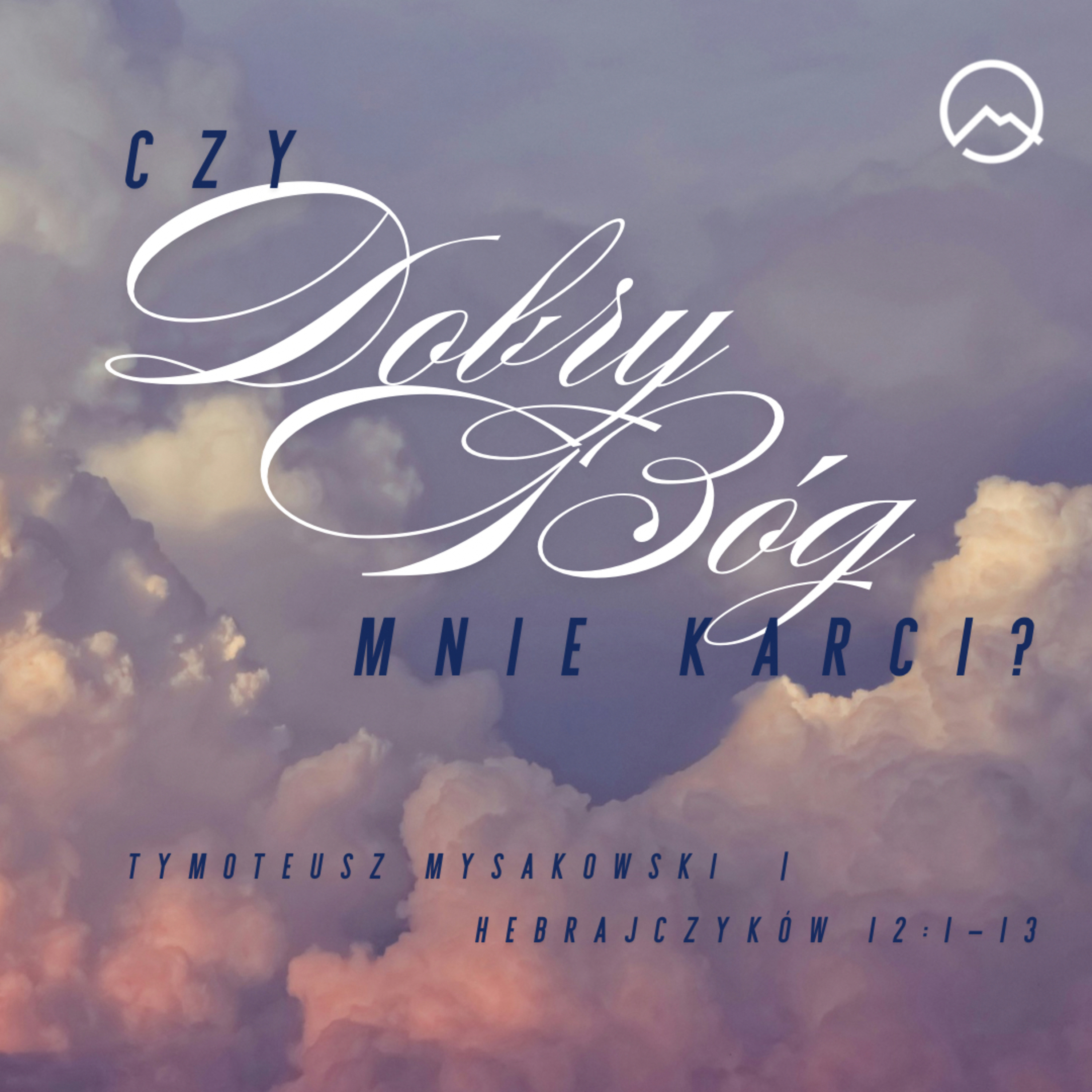 ▶ "Czy Dobry Bóg mnie karci? " ▷ Tymoteusz Mysakowski - Hebrajczyków 12:1-13  episode artwork