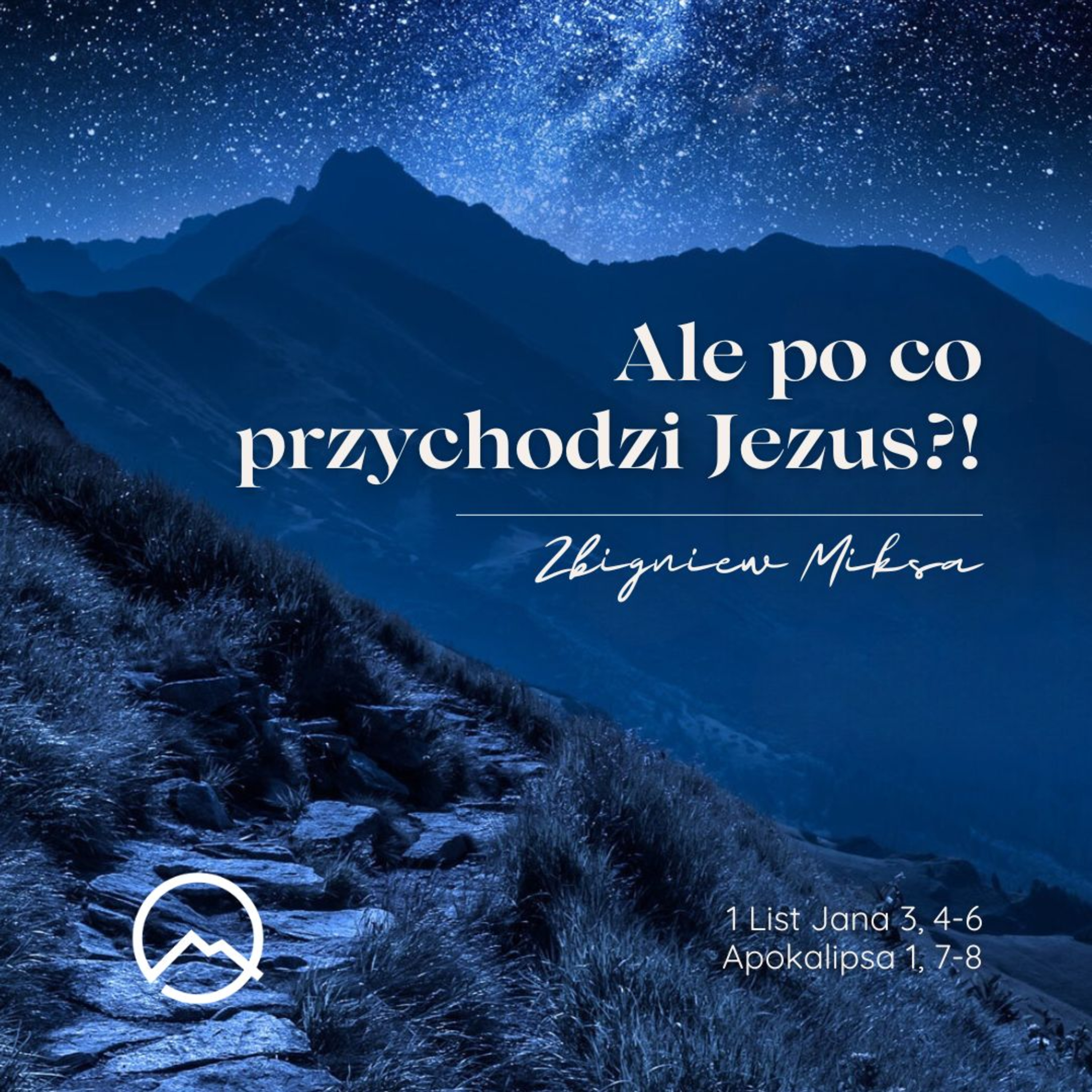 ▶ "Ale po co przychodzi Jezus?!" ▷ Zbigniew Miksa - 1 Jana 3:4-6 - Apokalipsa 1:7-8 episode artwork