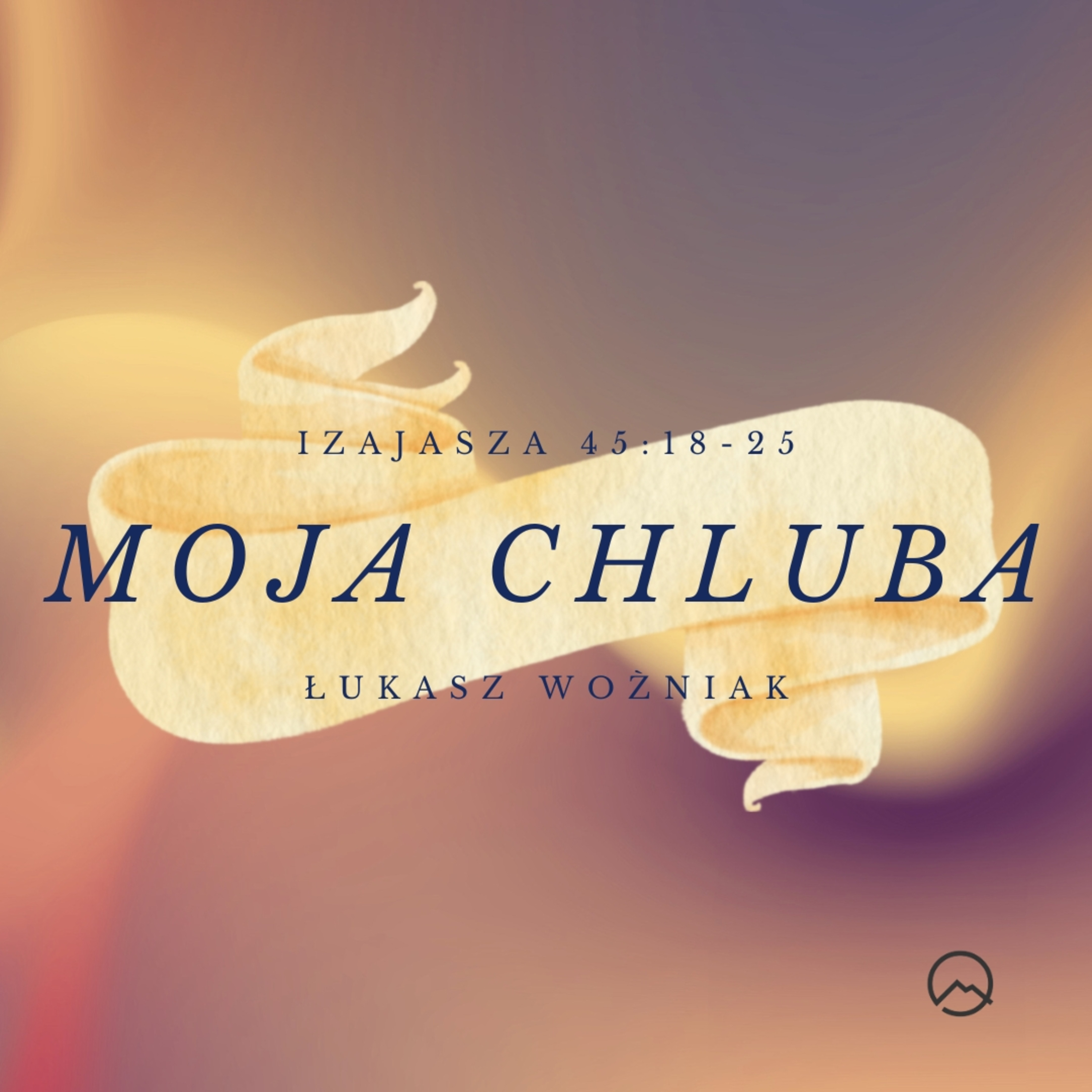 ▶ "Moja chluba" ▷ Łukasz Woźniak - Izajasza 45:18-2 episode artwork