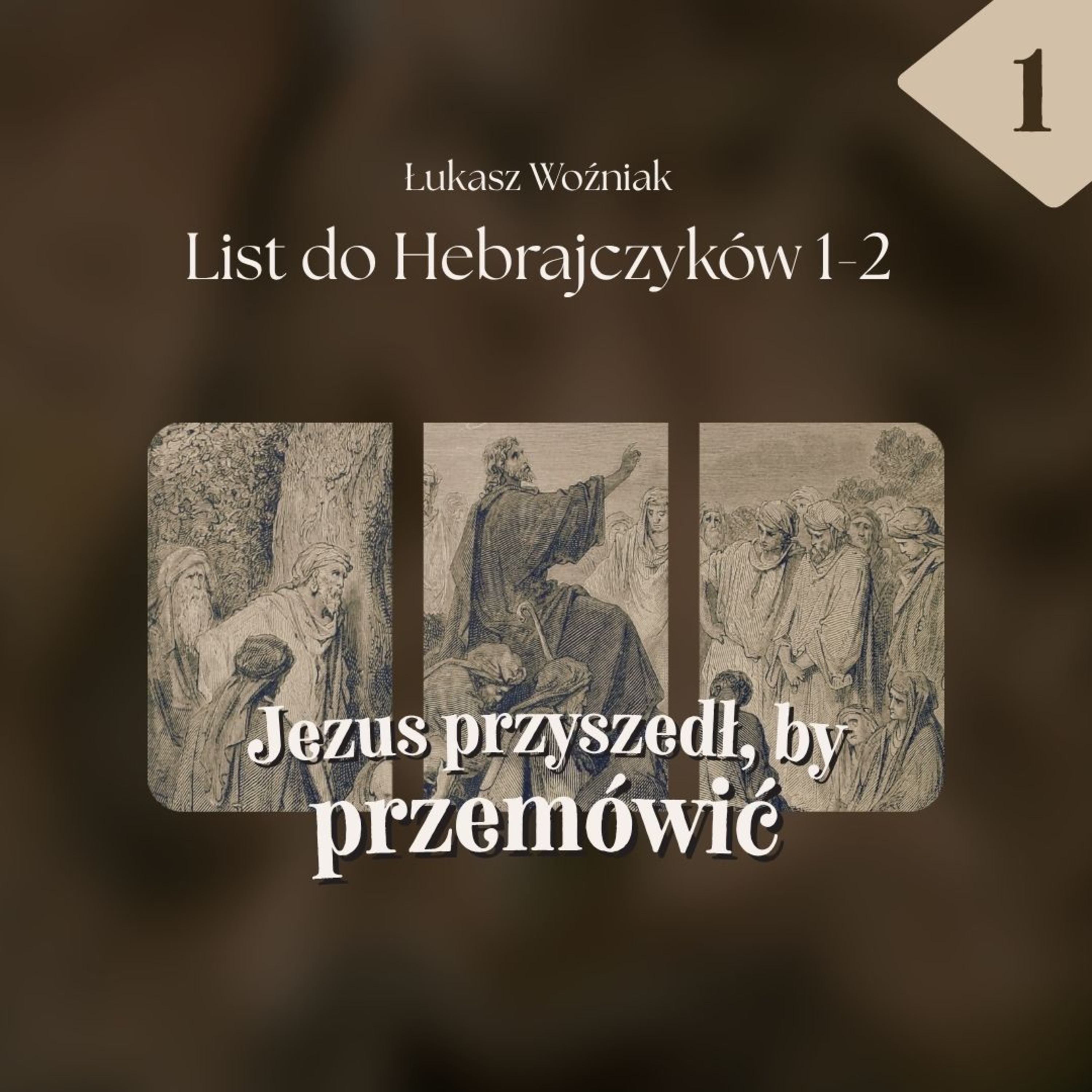 ▶ "Hebrajczyków #1: Jezus przyszedł by przemówić" ▷ Łukasz Woźniak - Heb. 1-2 episode artwork