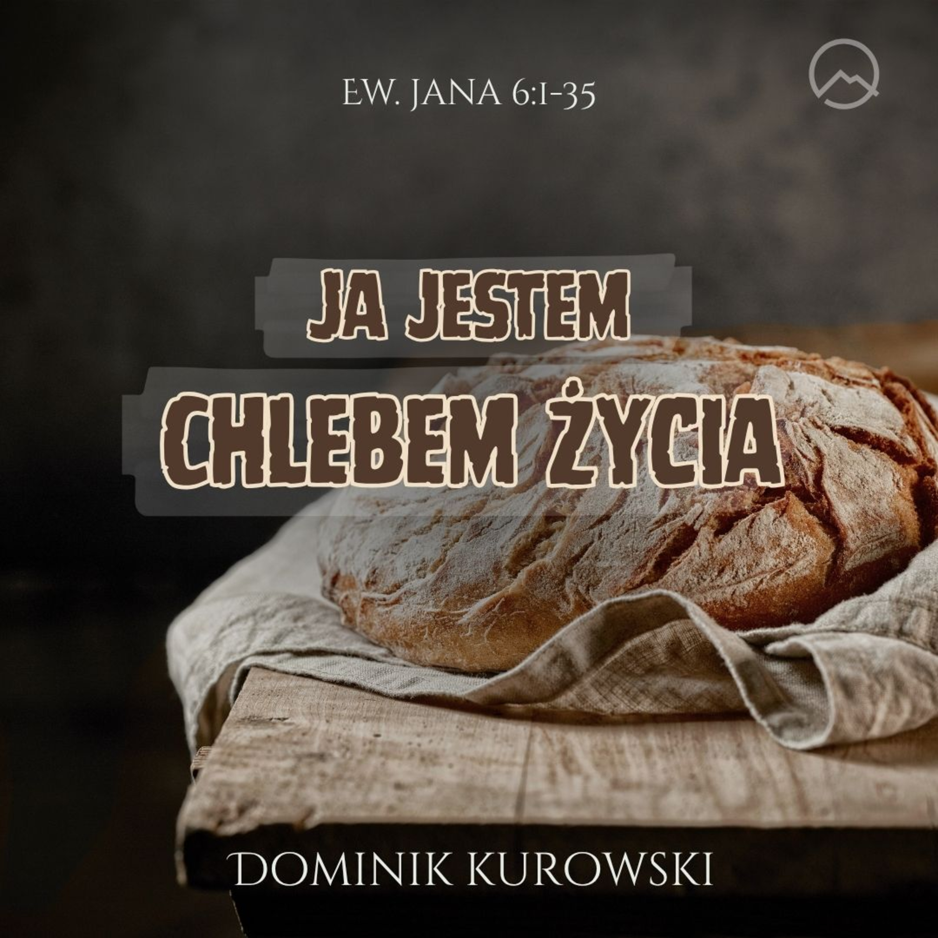 ▶ "Ja jestem chlebem życia" ▷ Dominik Kurowski - Ew. Jana 6:1-35 episode artwork