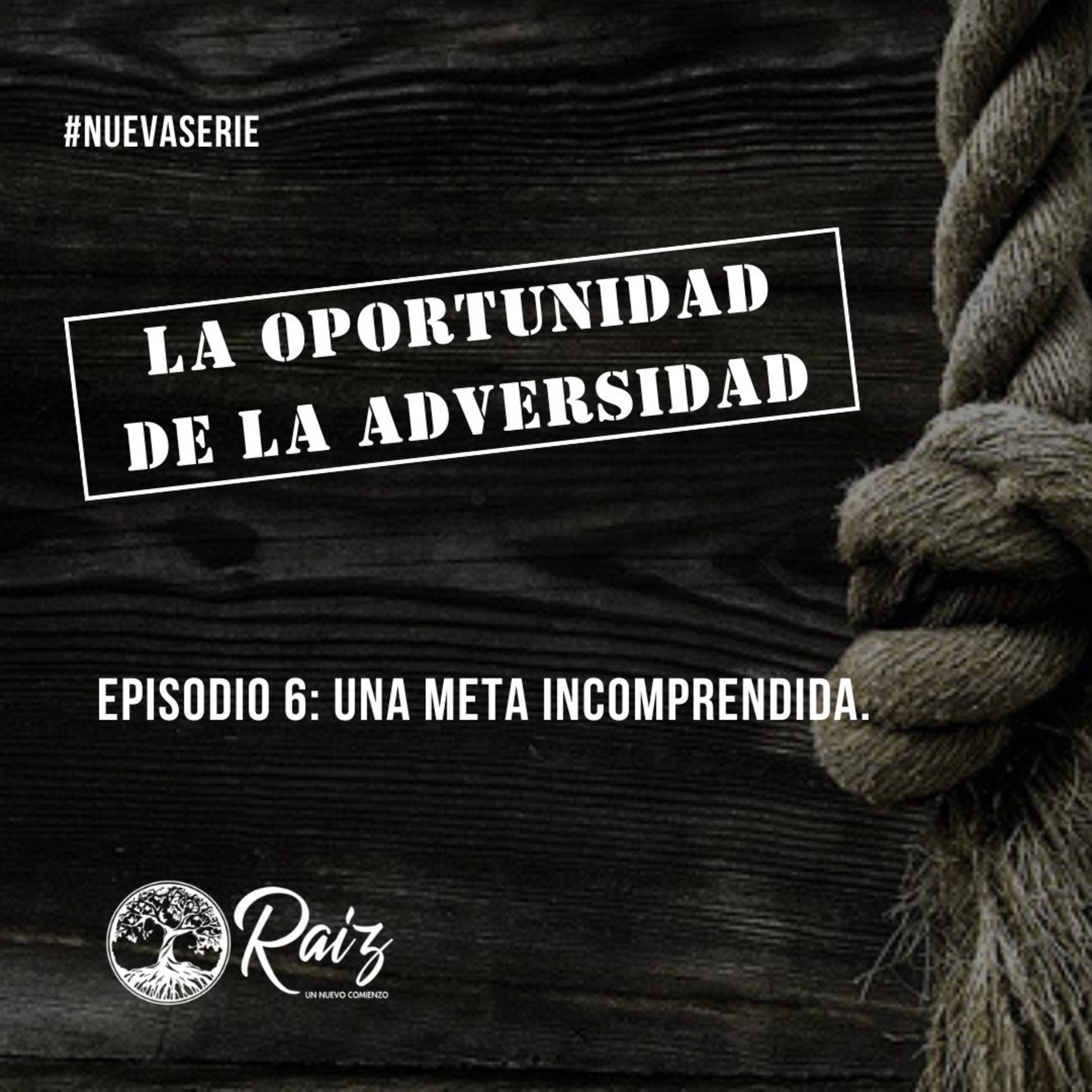 La Oportunidad De la Adversidad - Episodio 6 episode artwork