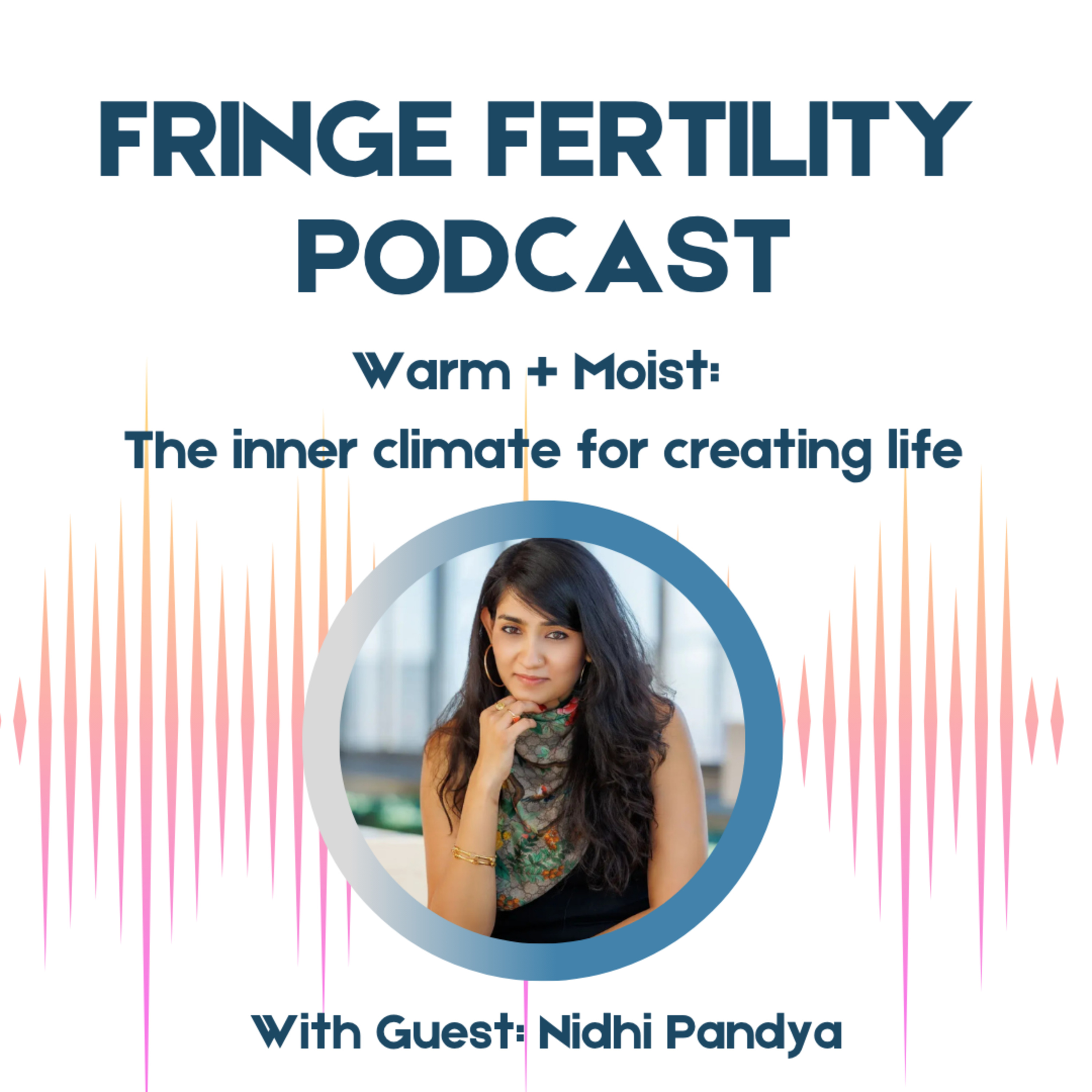 Warm + Moist: The inner climate to create life with Nidhi Pandya episode artwork