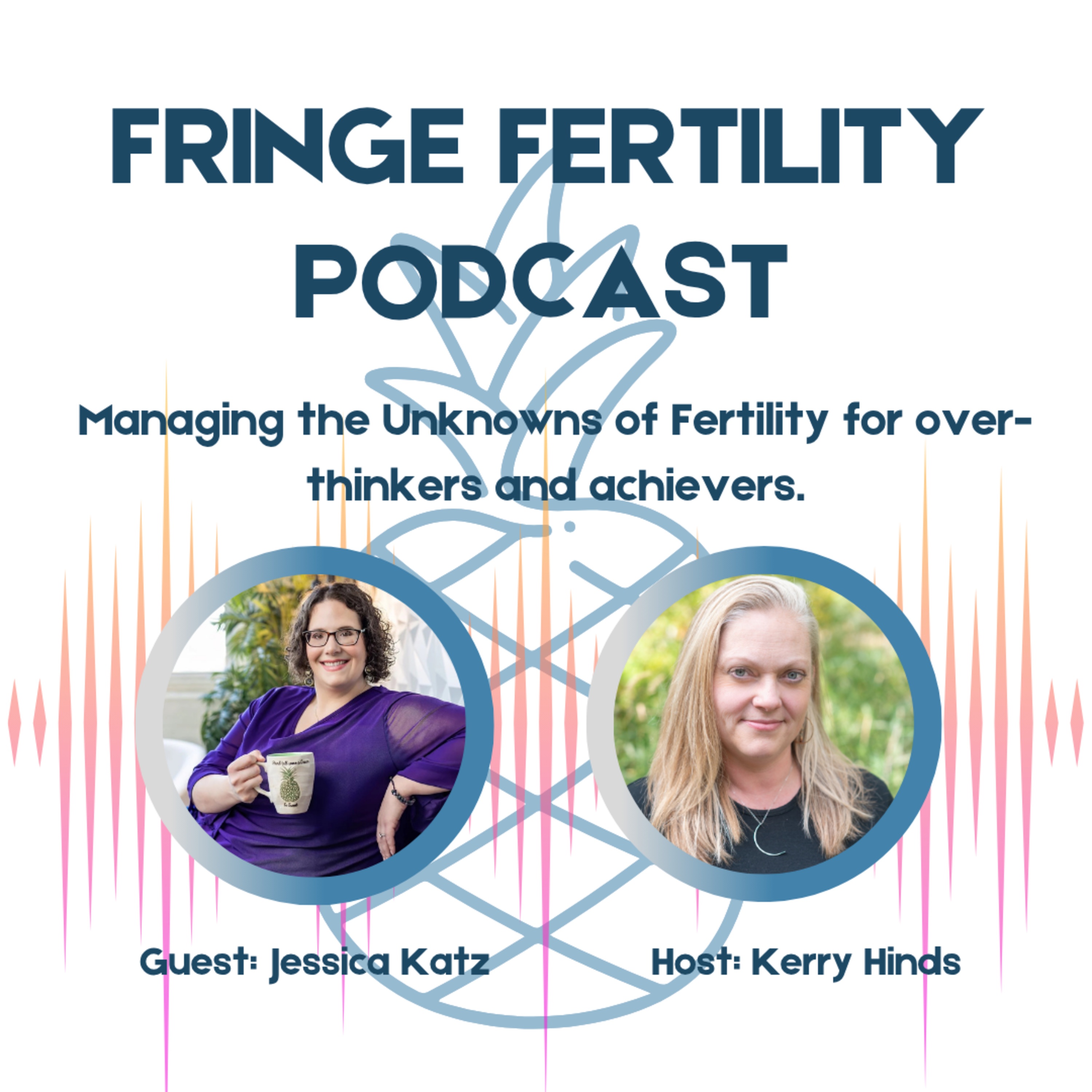 Managing the Unknowns of Fertility for Over-Thinkers and Over-Achievers with Jessica Katz episode artwork