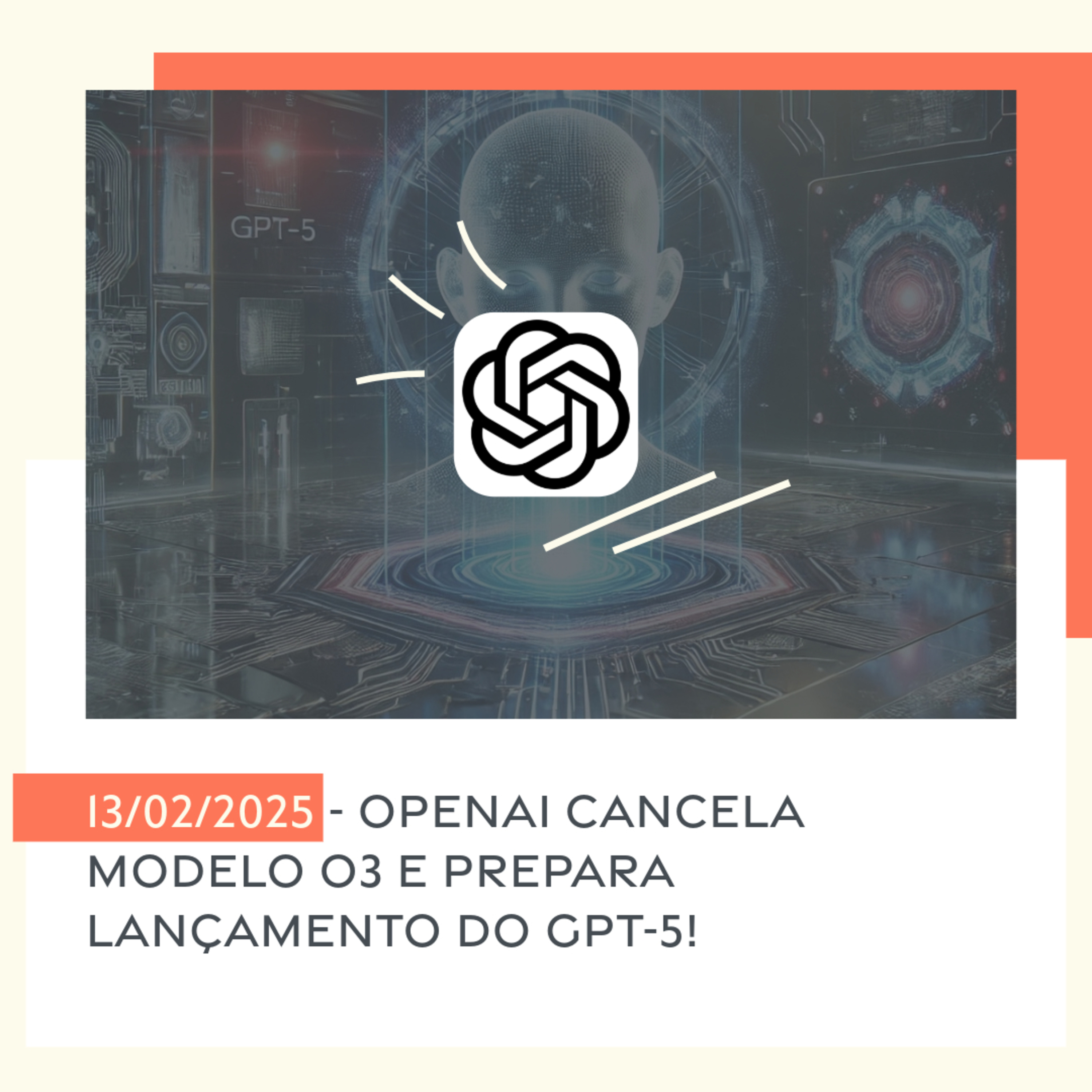 13/02/2025 - OpenAI cancela modelo o3 e prepara lançamento do GPT-5! episode artwork
