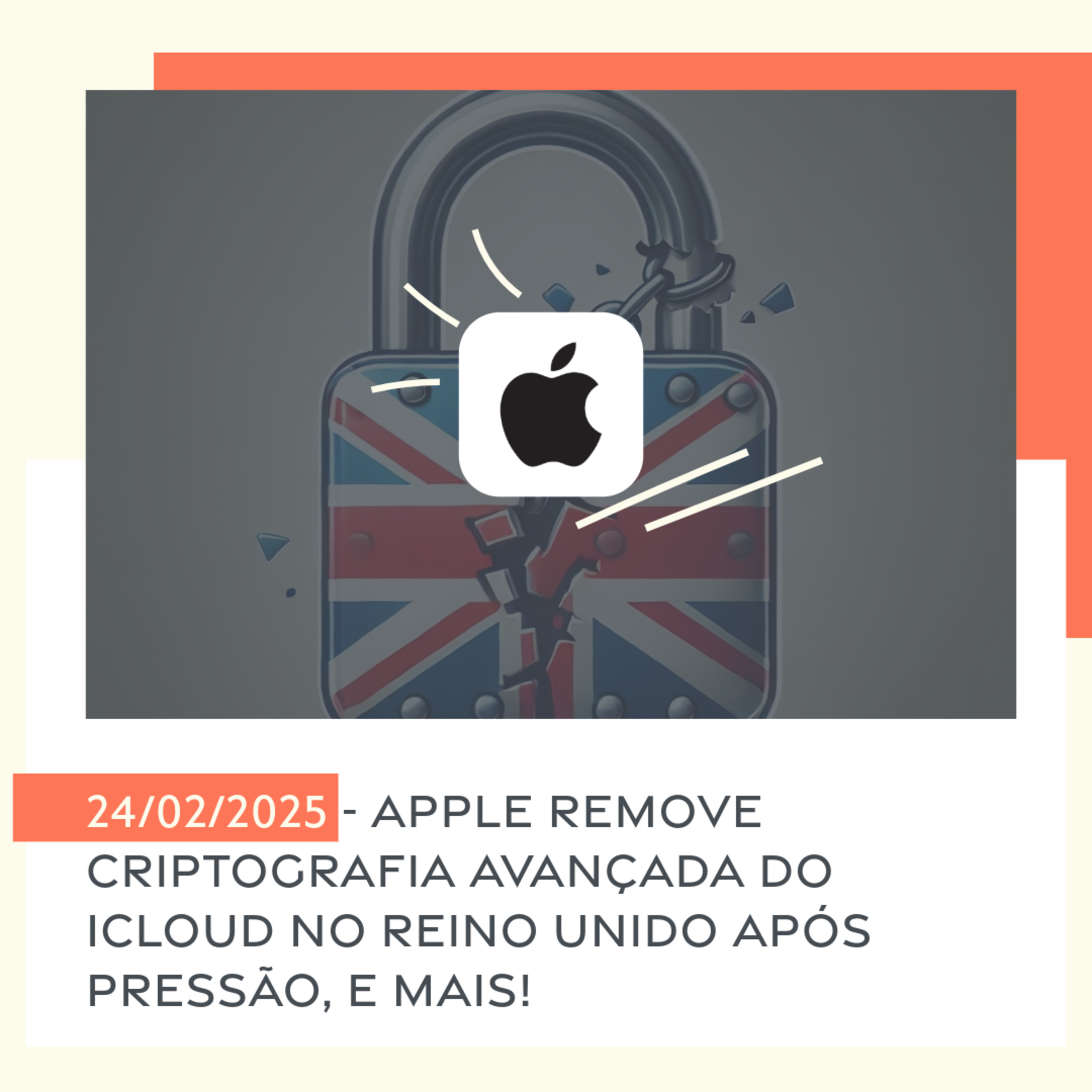 24/02/2025 - Apple remove criptografia avançada do iCloud no Reino Unido após pressão, e mais! episode artwork