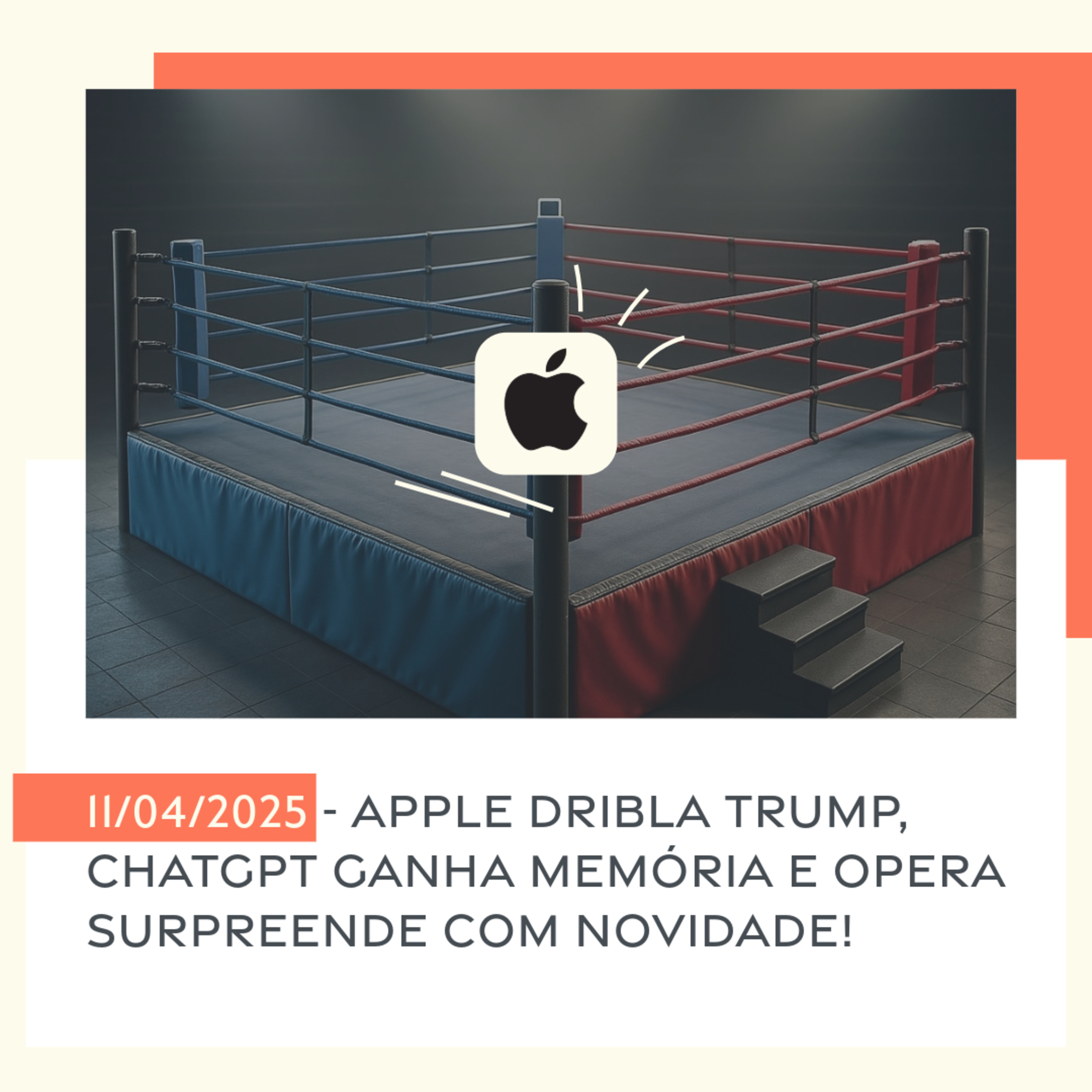 11/04/2025 - Apple dribla Trump, ChatGPT ganha memória e Opera surpreende com novidade! episode artwork