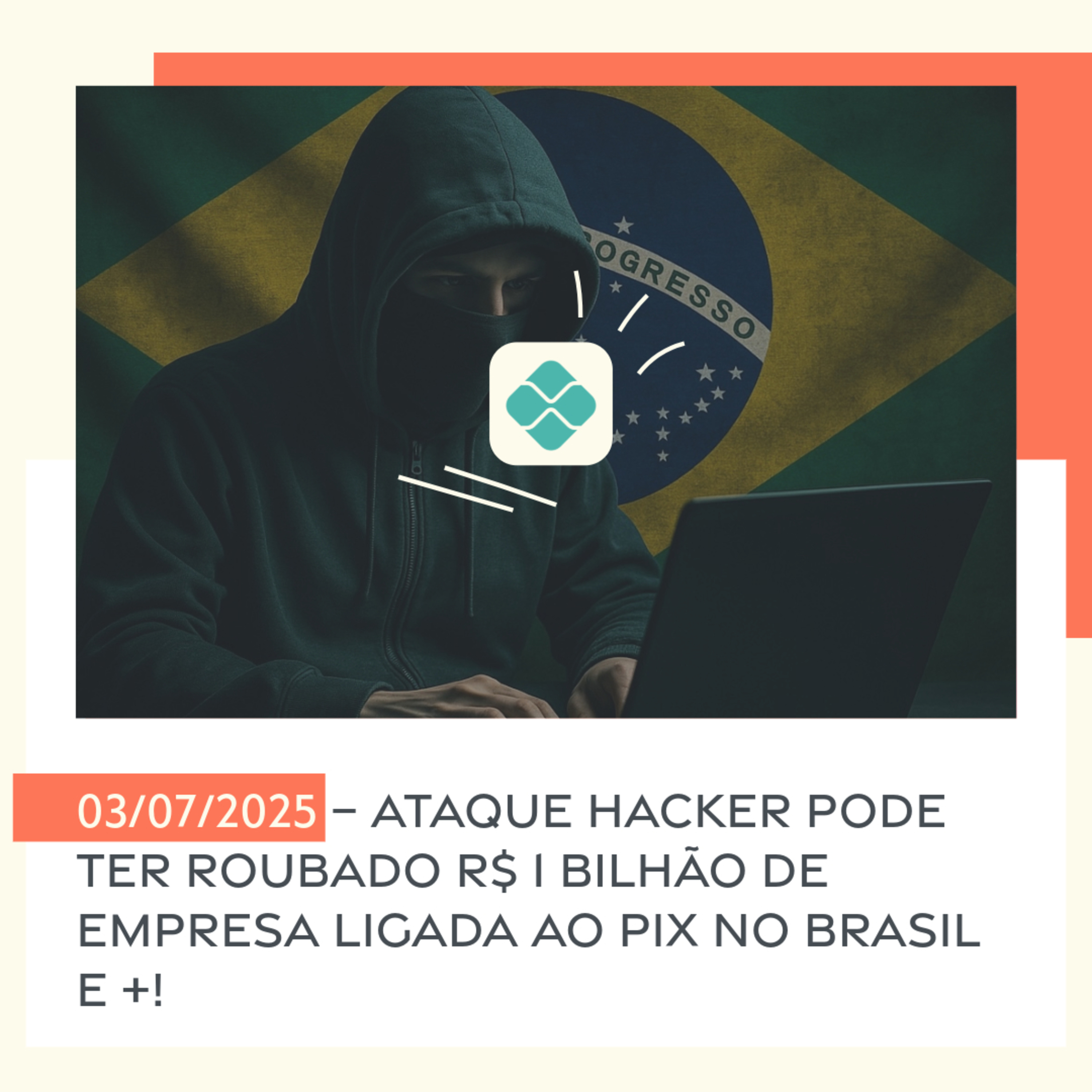 03/07/2025 – Ataque hacker pode ter roubado R$ 1 bilhão de empresa ligada ao Pix no Brasil e +! episode artwork