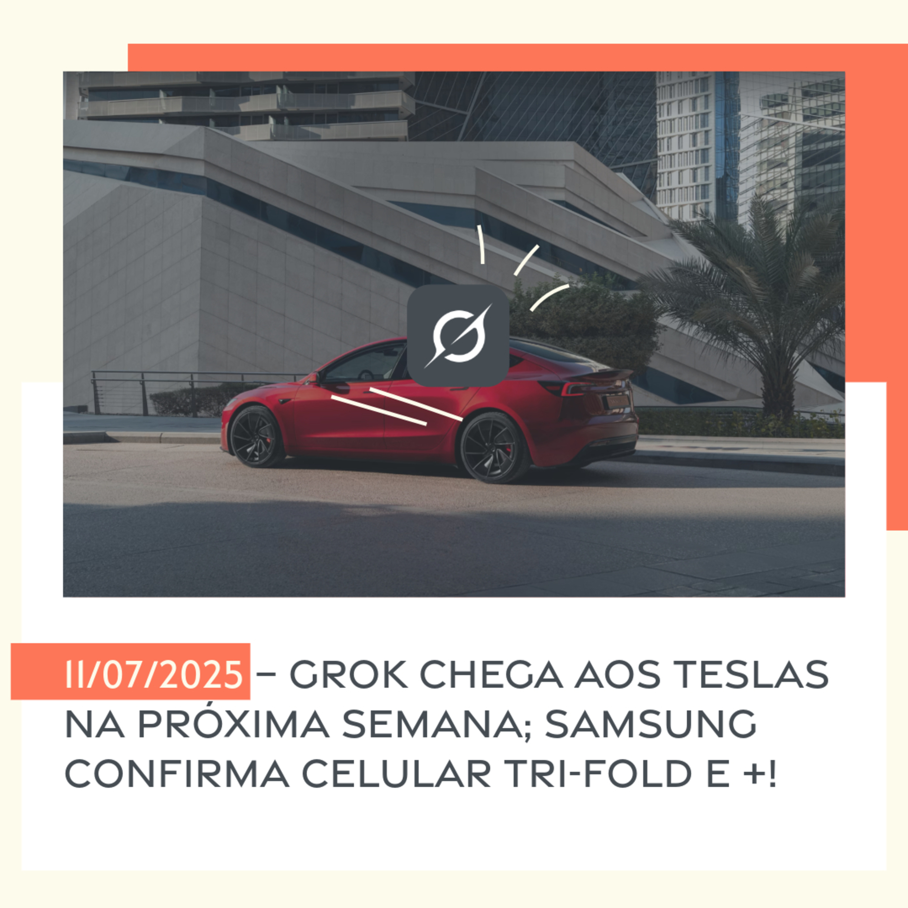 11/07/2025 – Grok chega aos Teslas na próxima semana; Samsung confirma celular tri-fold e +! episode artwork