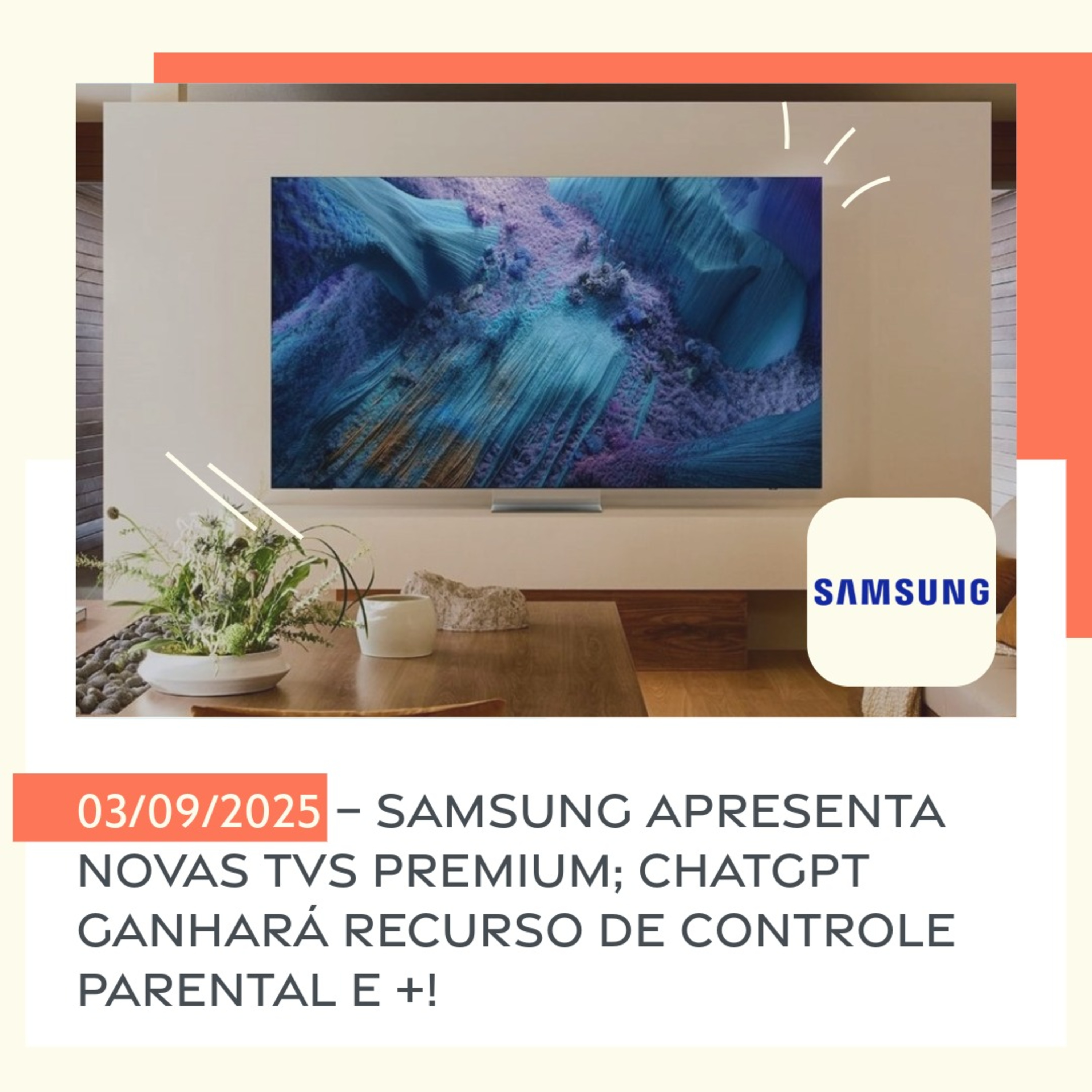03/09/2025 – Samsung apresenta novas TVs premium; ChatGPT ganhará recurso de controle parental e +! episode artwork