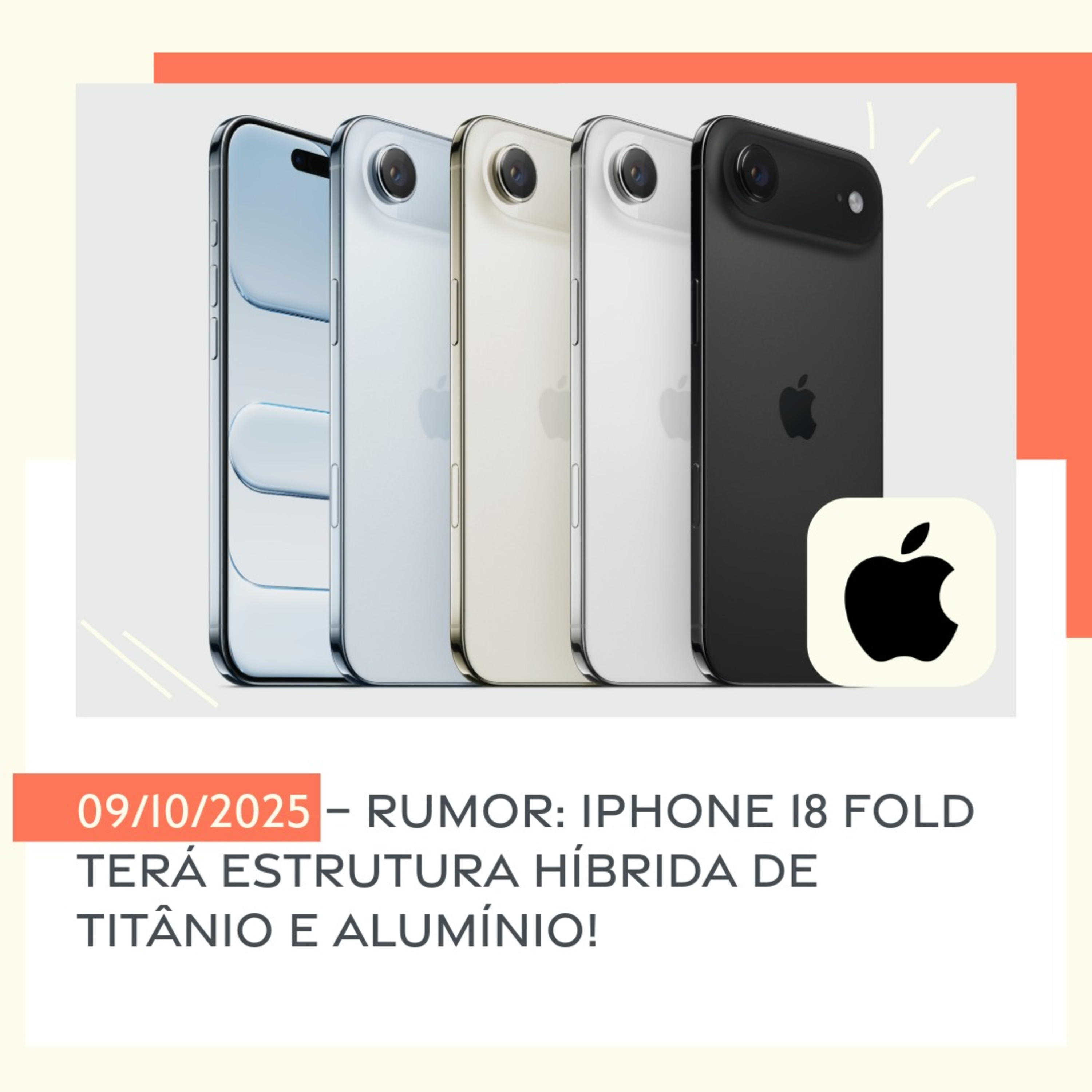 09/10/2025 – Rumor: iPhone 18 Fold terá estrutura híbrida de titânio e alumínio!