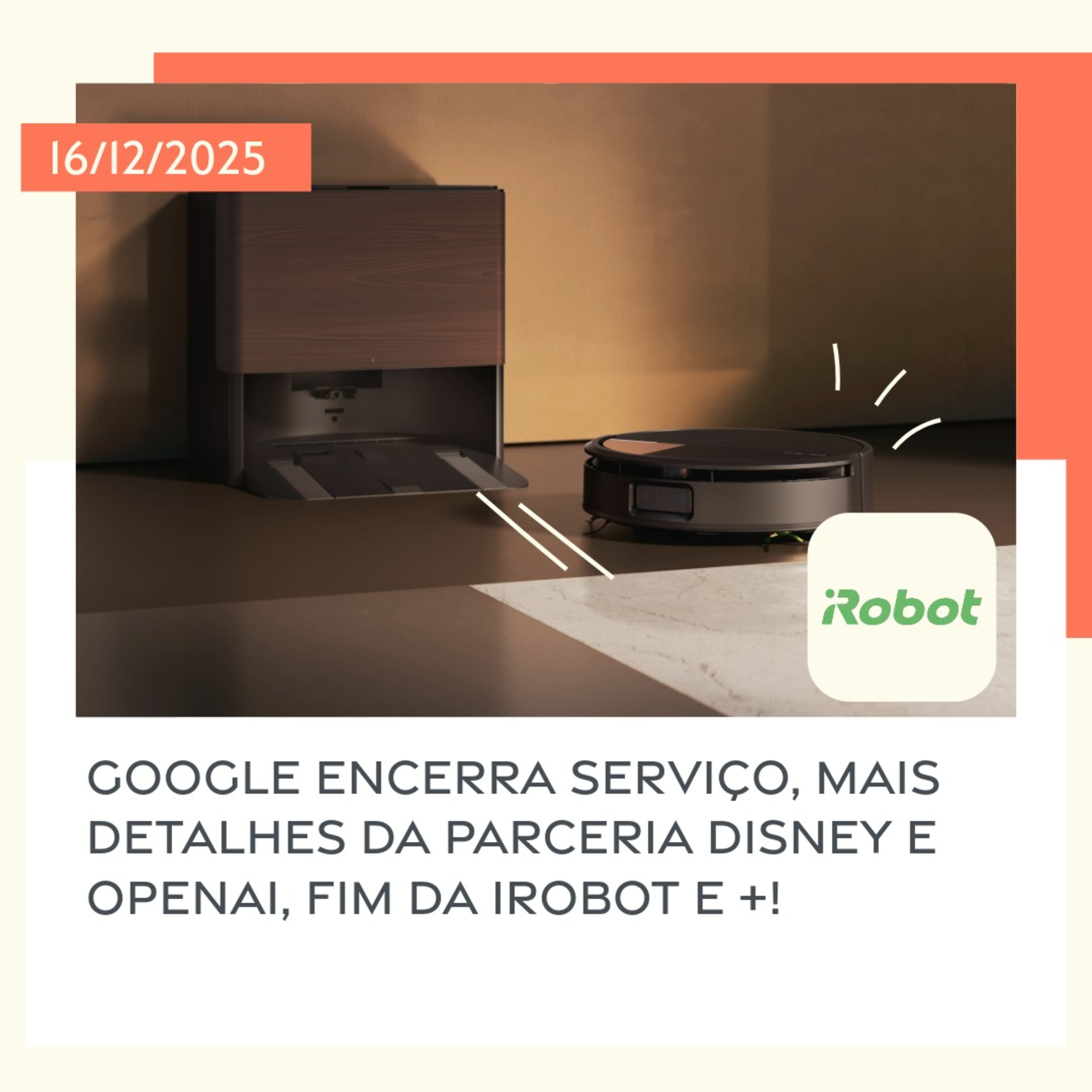 16/12/2025 – Google encerra serviço, mais detalhes da parceria Disney e OpenAI, fim da iRobot e +!