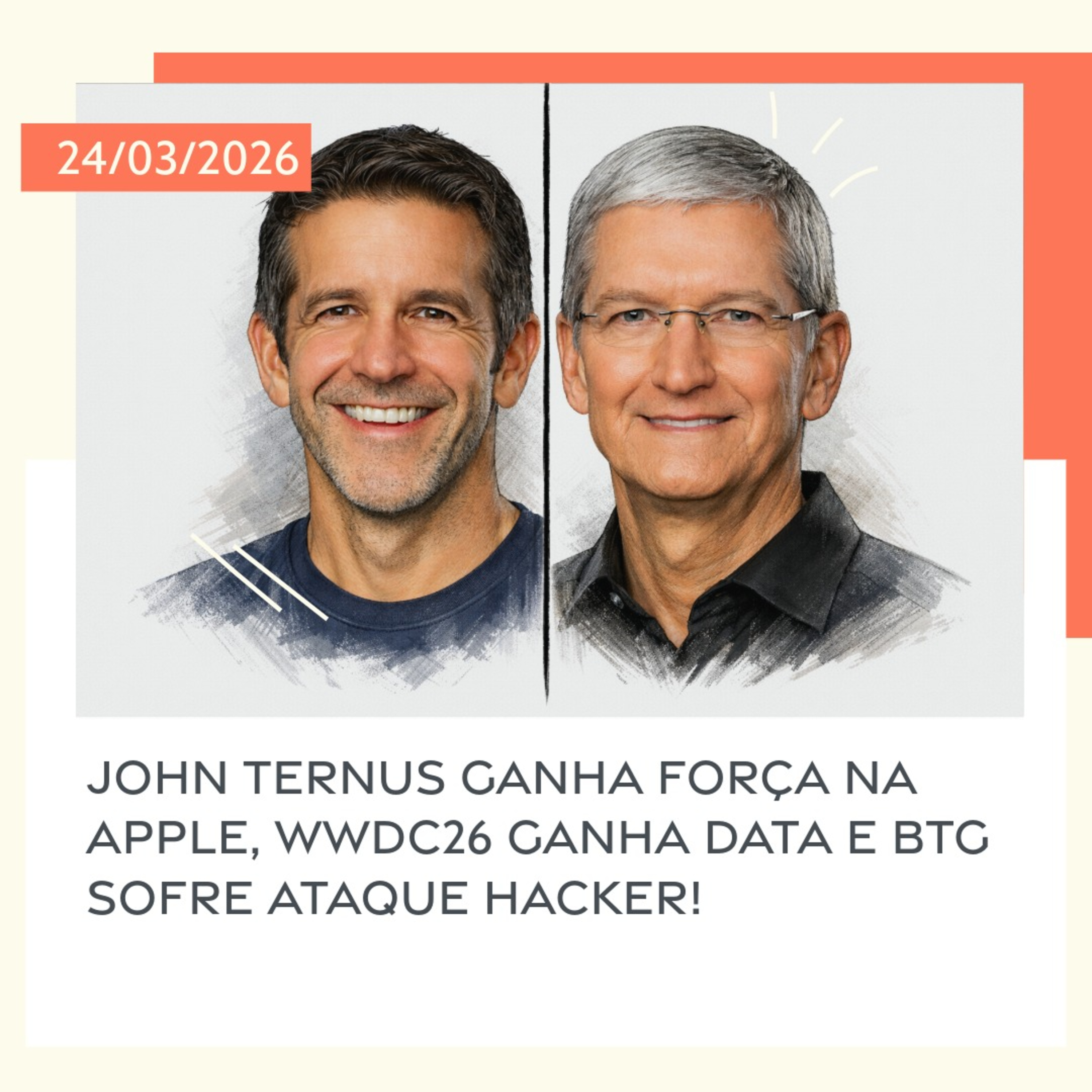 24/03/2026 – John Ternus ganha força na Apple, WWDC26 ganha data e BTG sofre ataque hacker! episode artwork