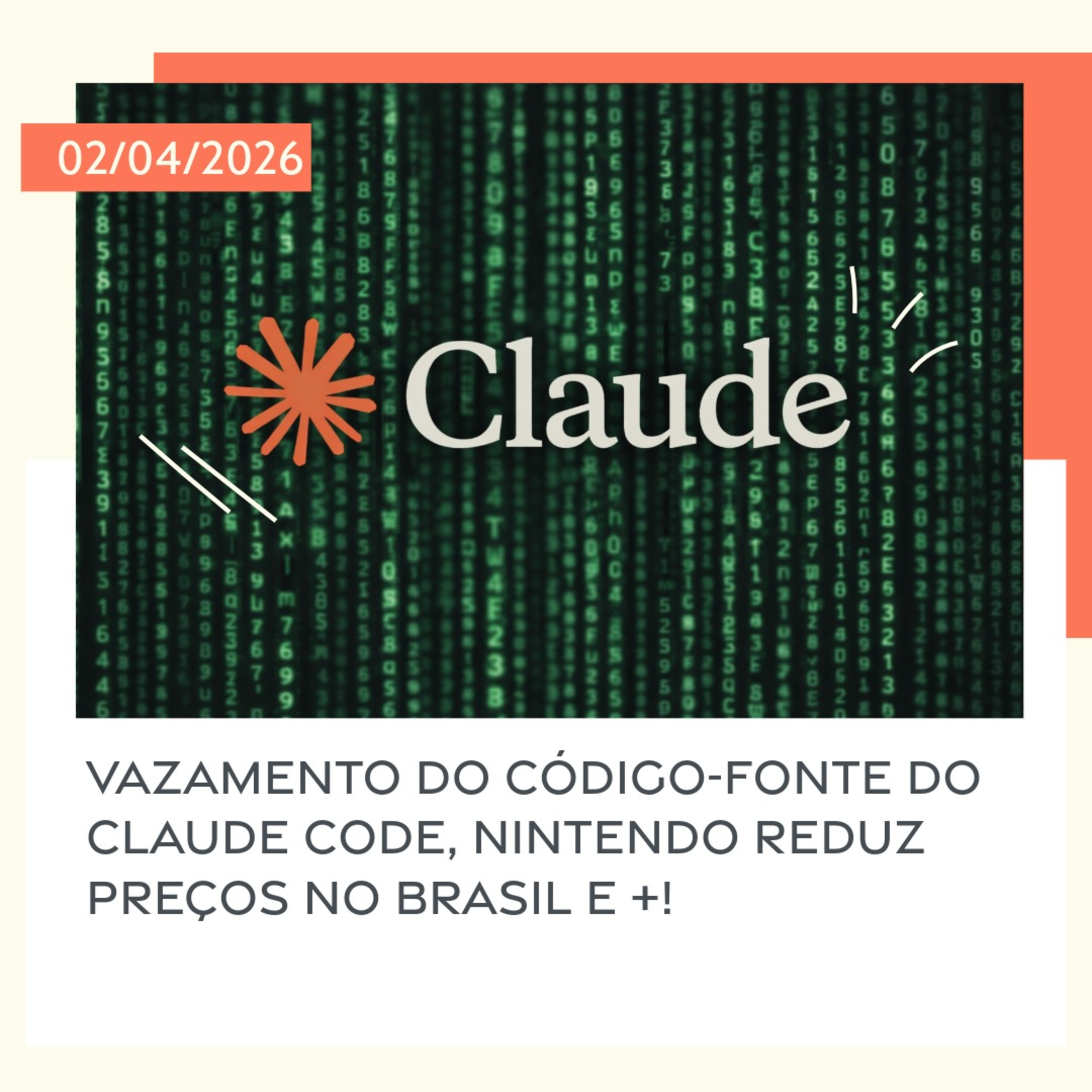 02/04/2026 – Vazamento do código-fonte do Claude Code, Nintendo reduz preços no Brasil e +! episode artwork