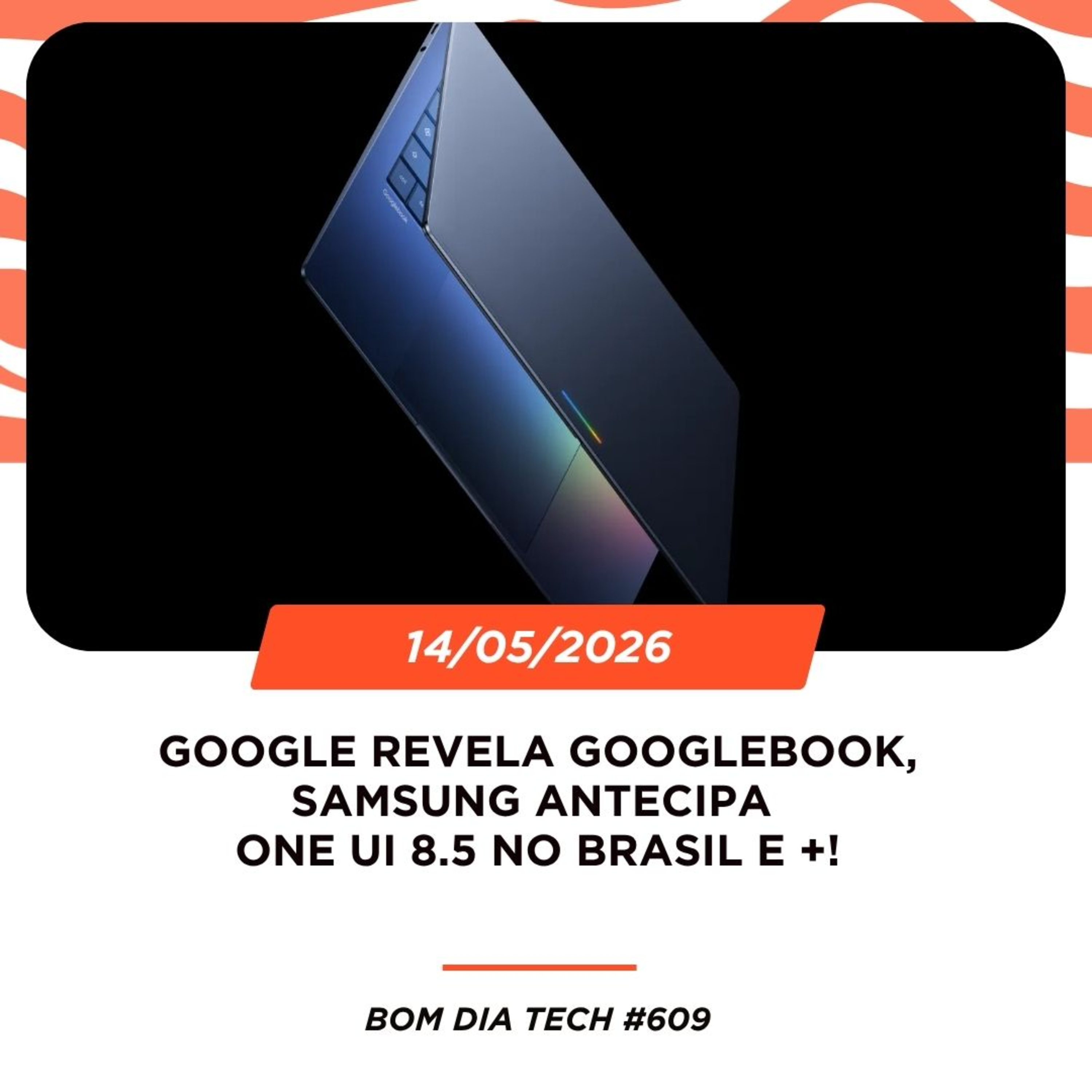 14/05/2026 – Google revela Googlebook, Samsung antecipa One UI 8.5 no Brasil e +! episode artwork