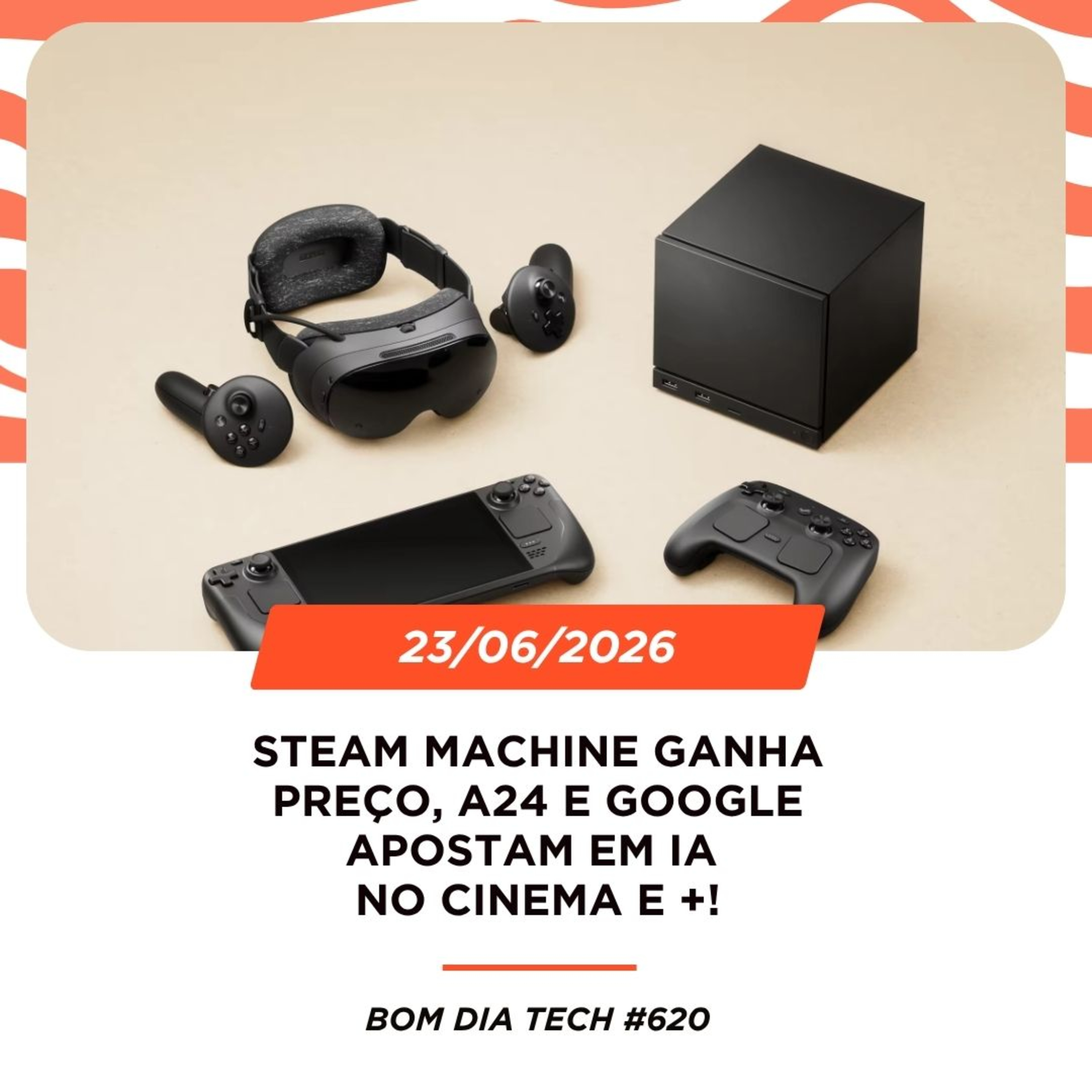 23/06/2026 – Steam Machine ganha preço, A24 e Google apostam em IA no cinema e +! episode artwork