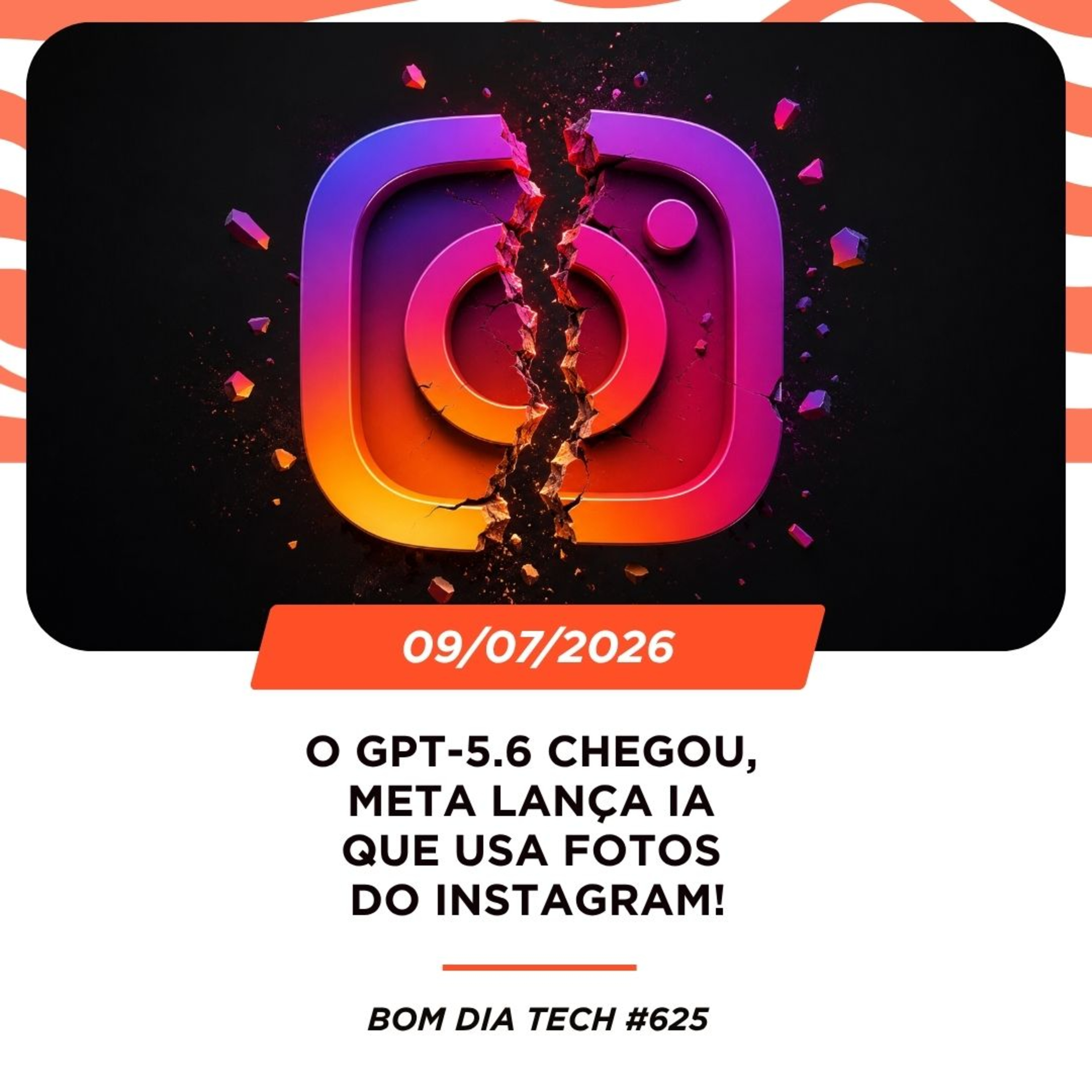 09/07/2026 – O GPT-5.6 chegou, Meta lança IA que usa fotos do Instagram! episode artwork
