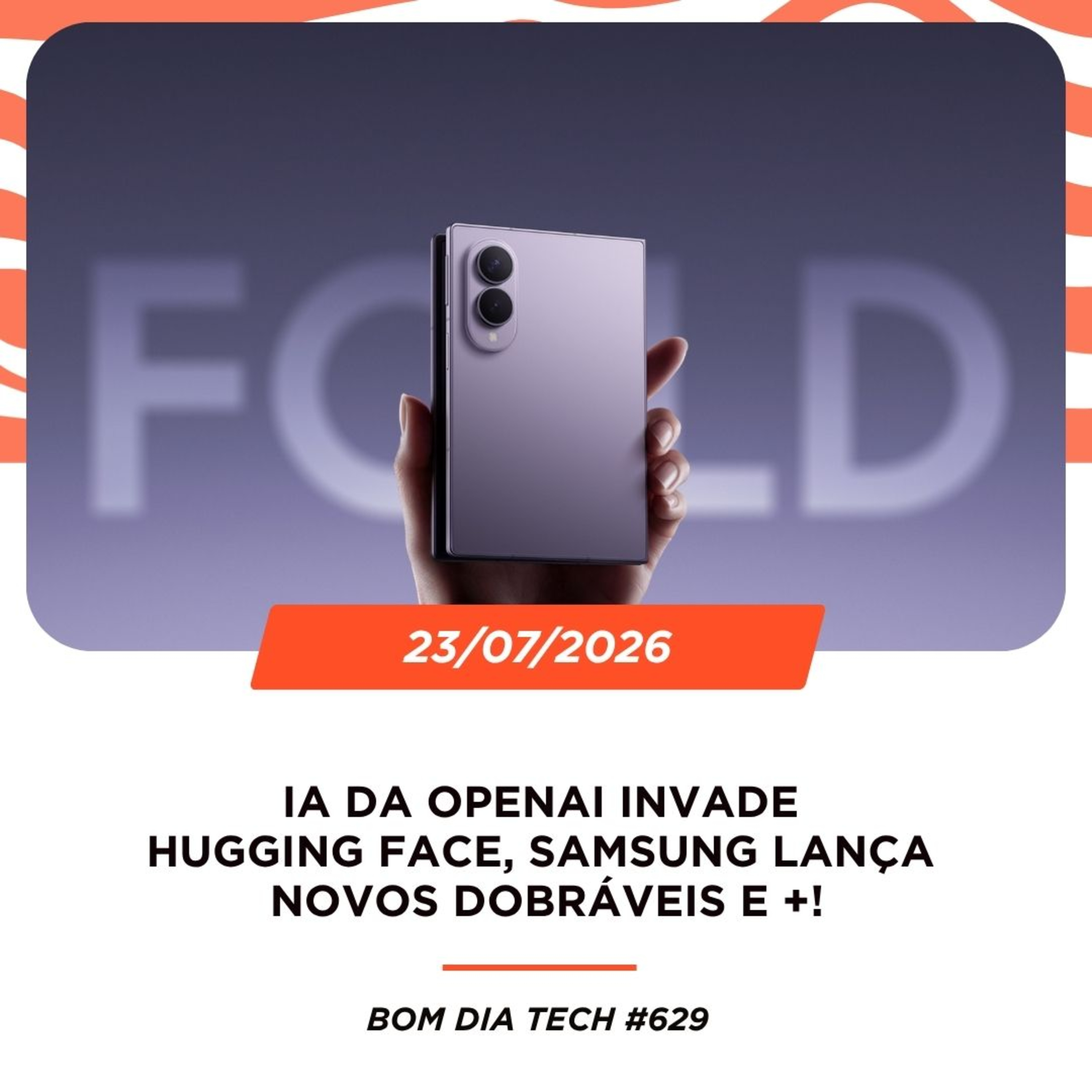 23/07/2026 – IA da OpenAI invade Hugging Face, Samsung lança novos dobráveis e +! episode artwork