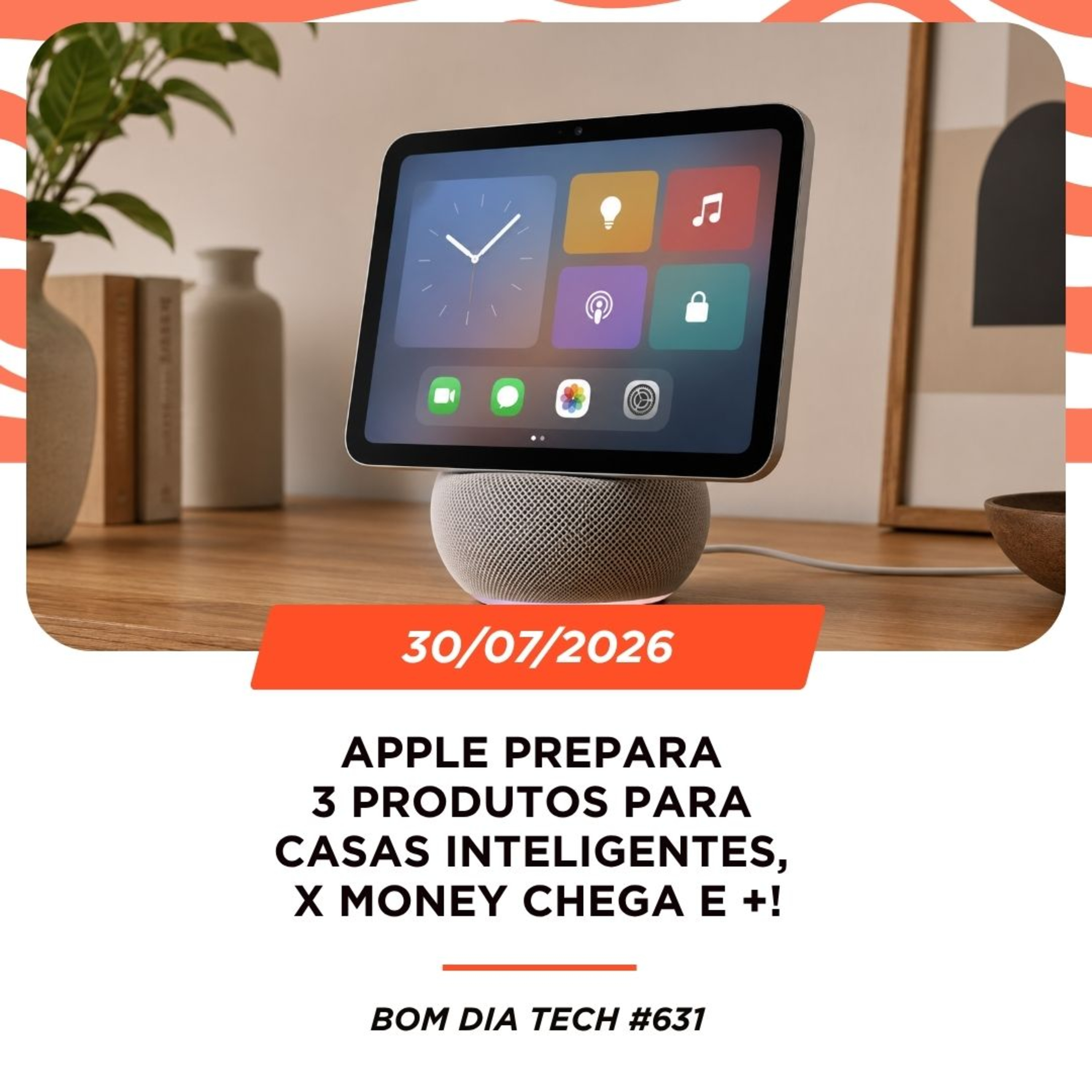 30/07/2026 – Apple prepara 3 produtos para casas inteligentes, X Money chega e +! episode artwork