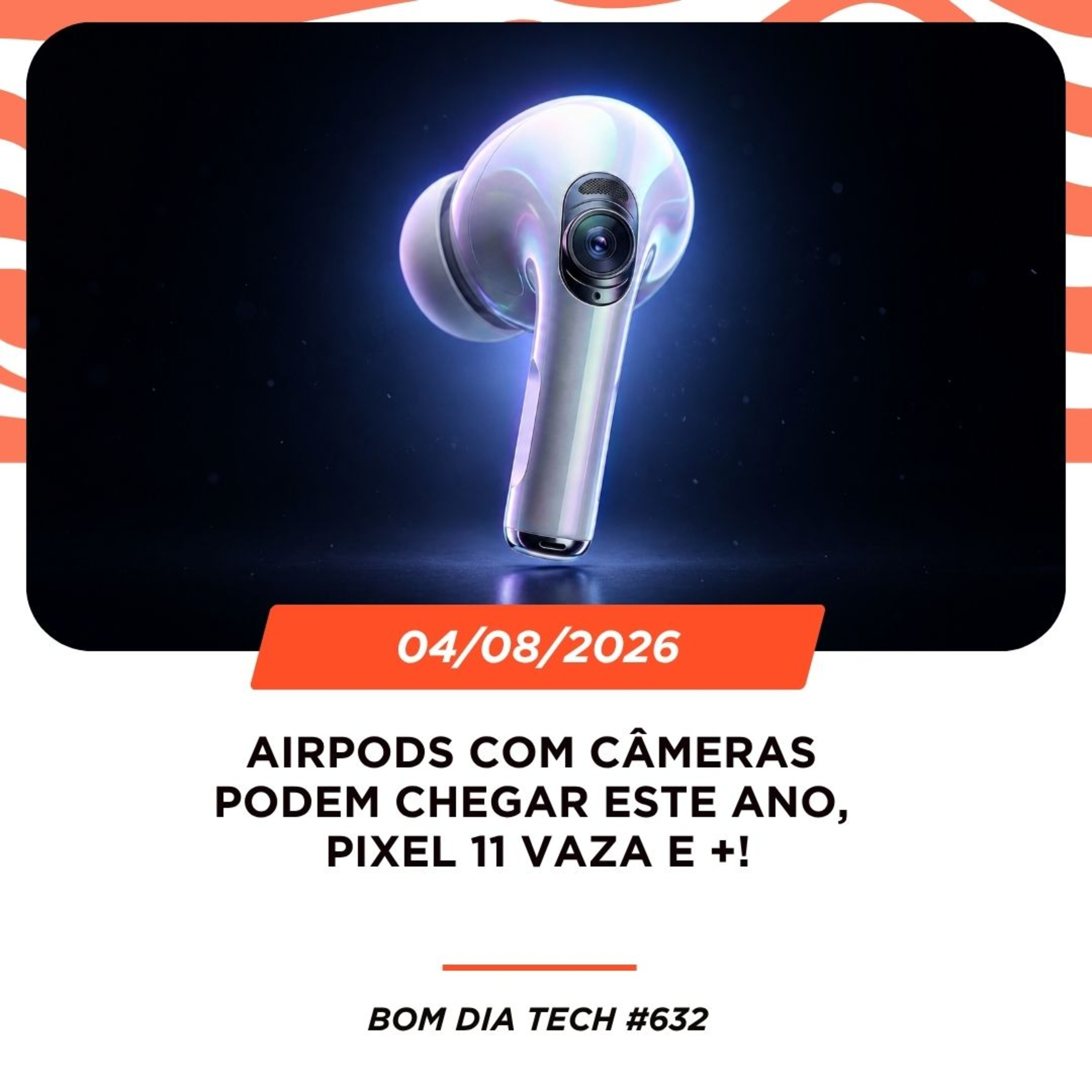 04/08/2026 – AirPods com câmeras podem chegar este ano, Pixel 11 vaza e +! episode artwork