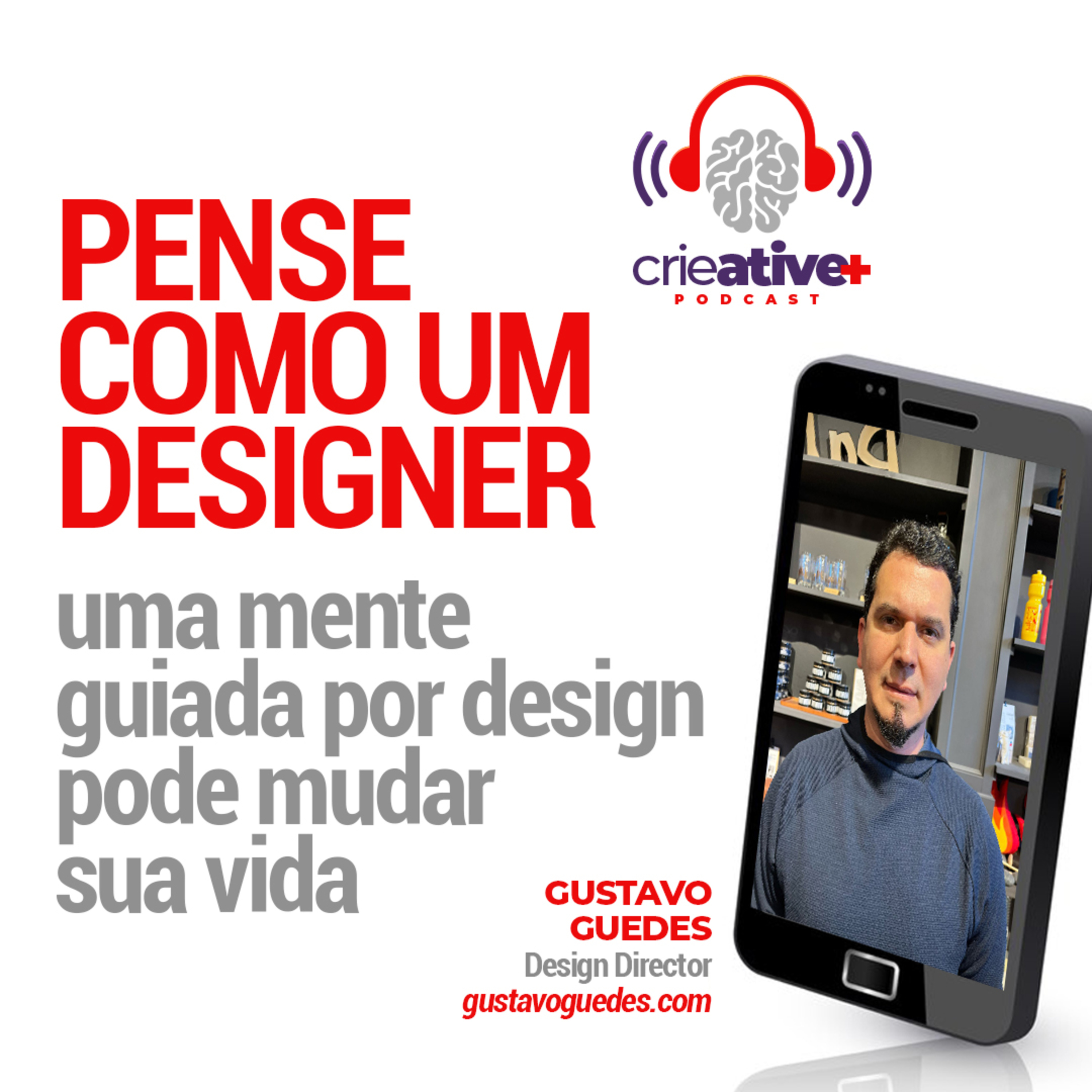 GUSTAVO GUEDES | Pense como um designer: Uma mente guiada por design pode mudar sua vida