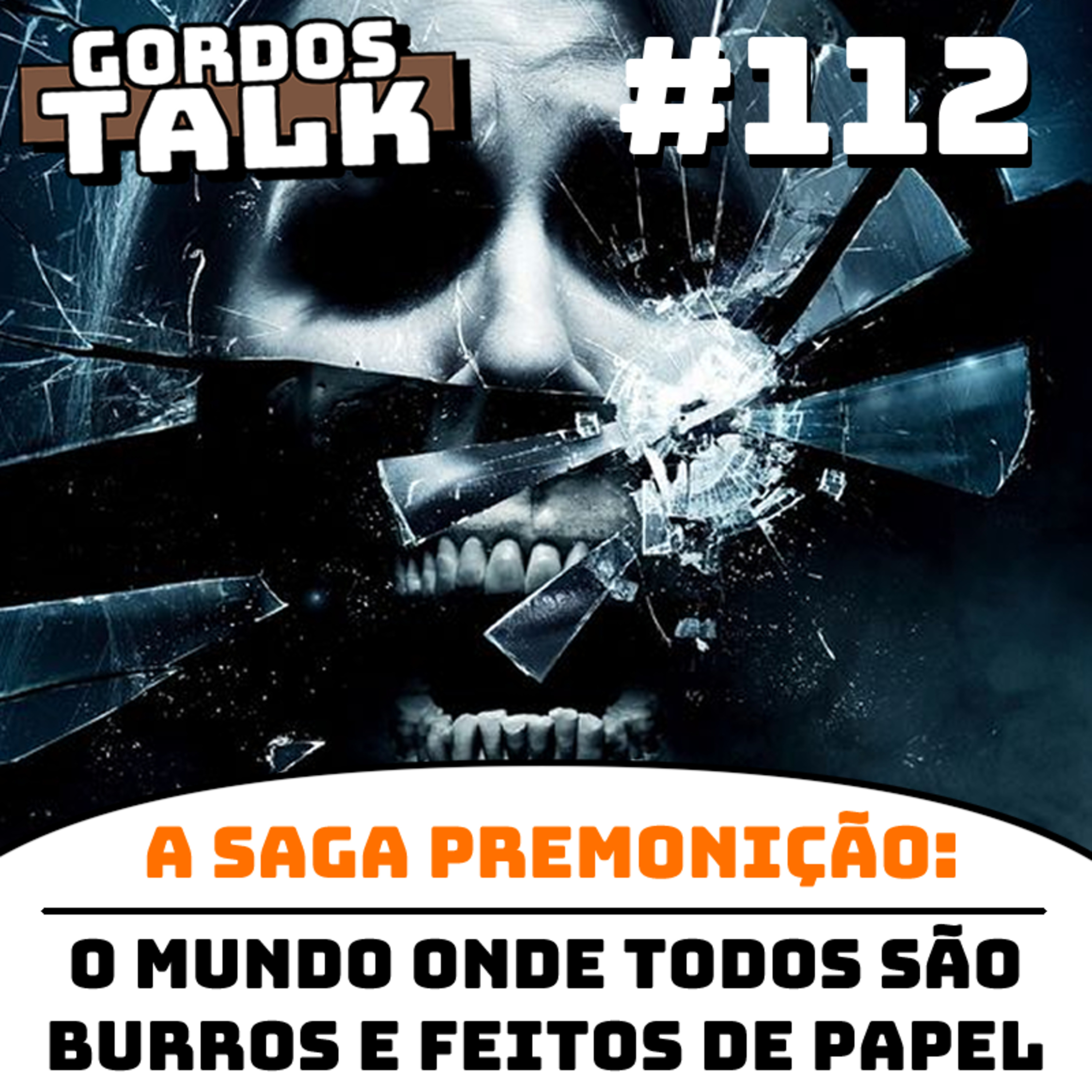 GordosTalk #112 Premonição: Onde Todo Mundo é feito de Papel e é Burro  episode artwork
