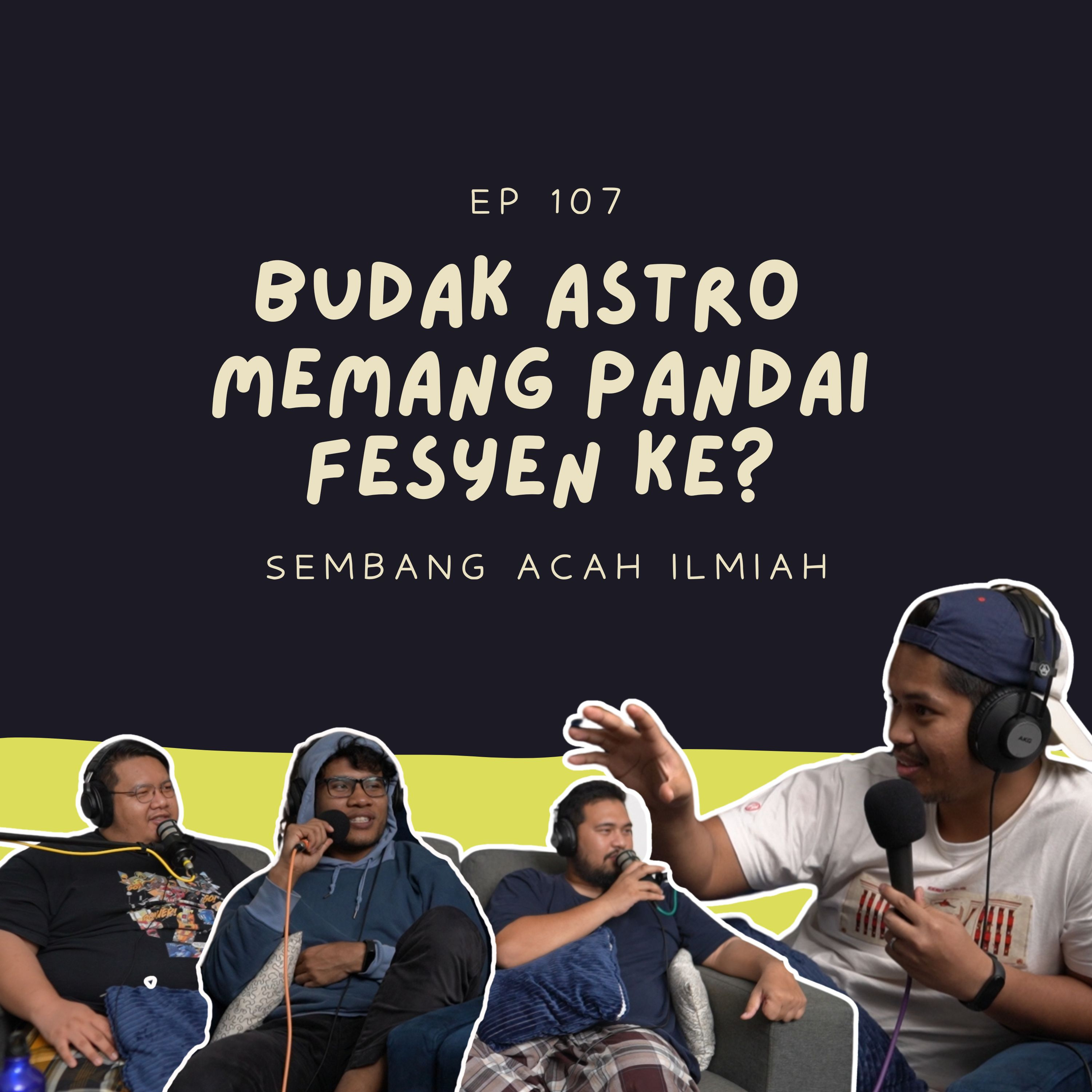 EP 107: Budak Astro memang pandai fesyen ke? episode artwork