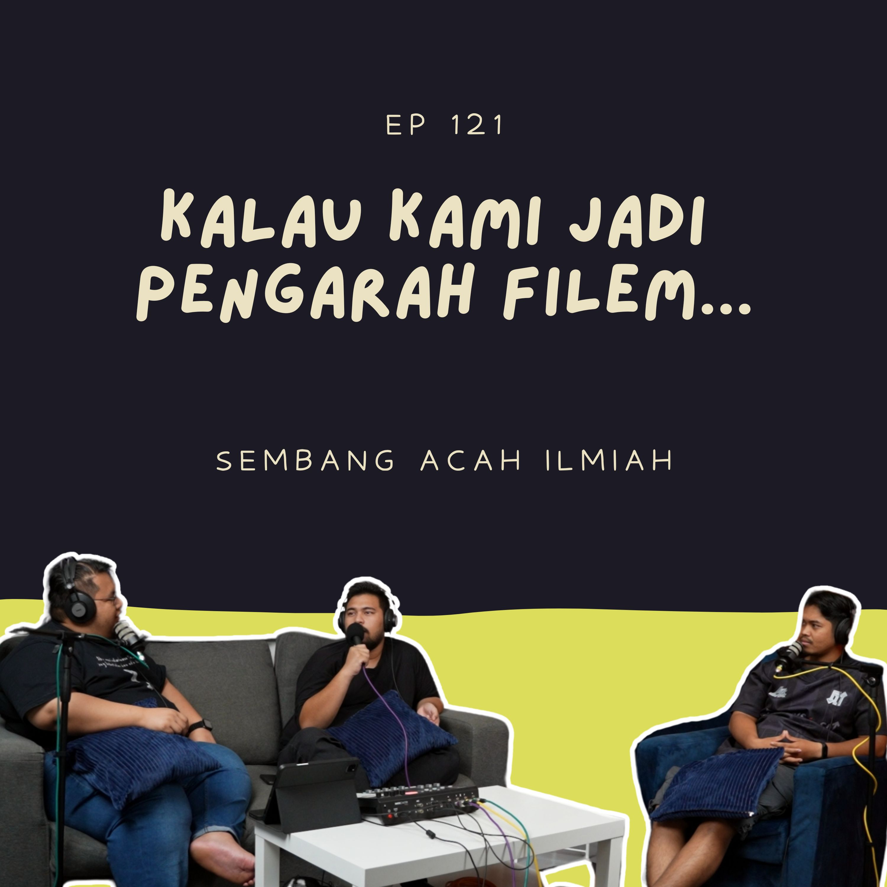 EP 121: Kalau kami jadi pengarah filem... episode artwork