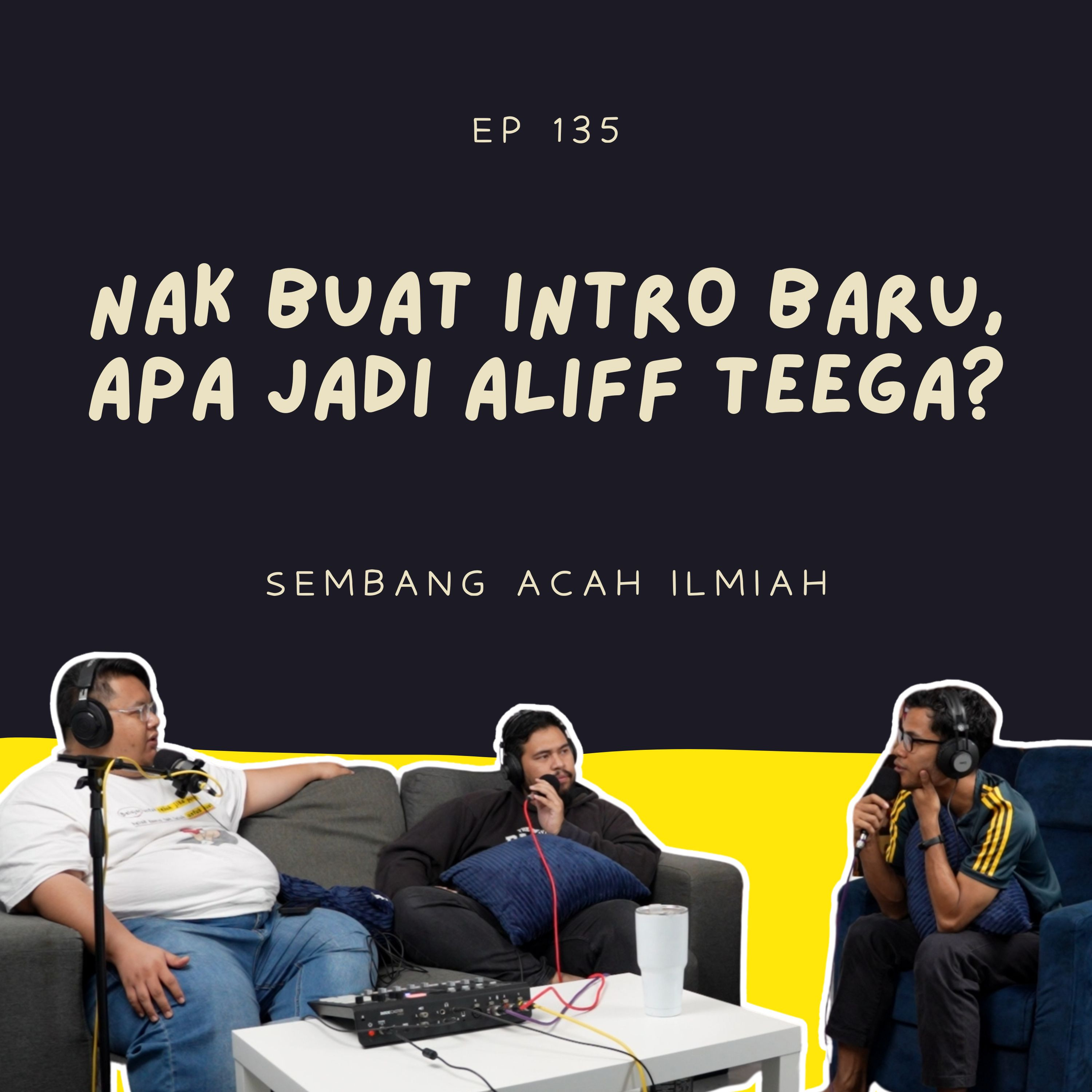 EP 135: NAK BUAT INTRO BARU, APA JADI ALIFF TEEGA? episode artwork