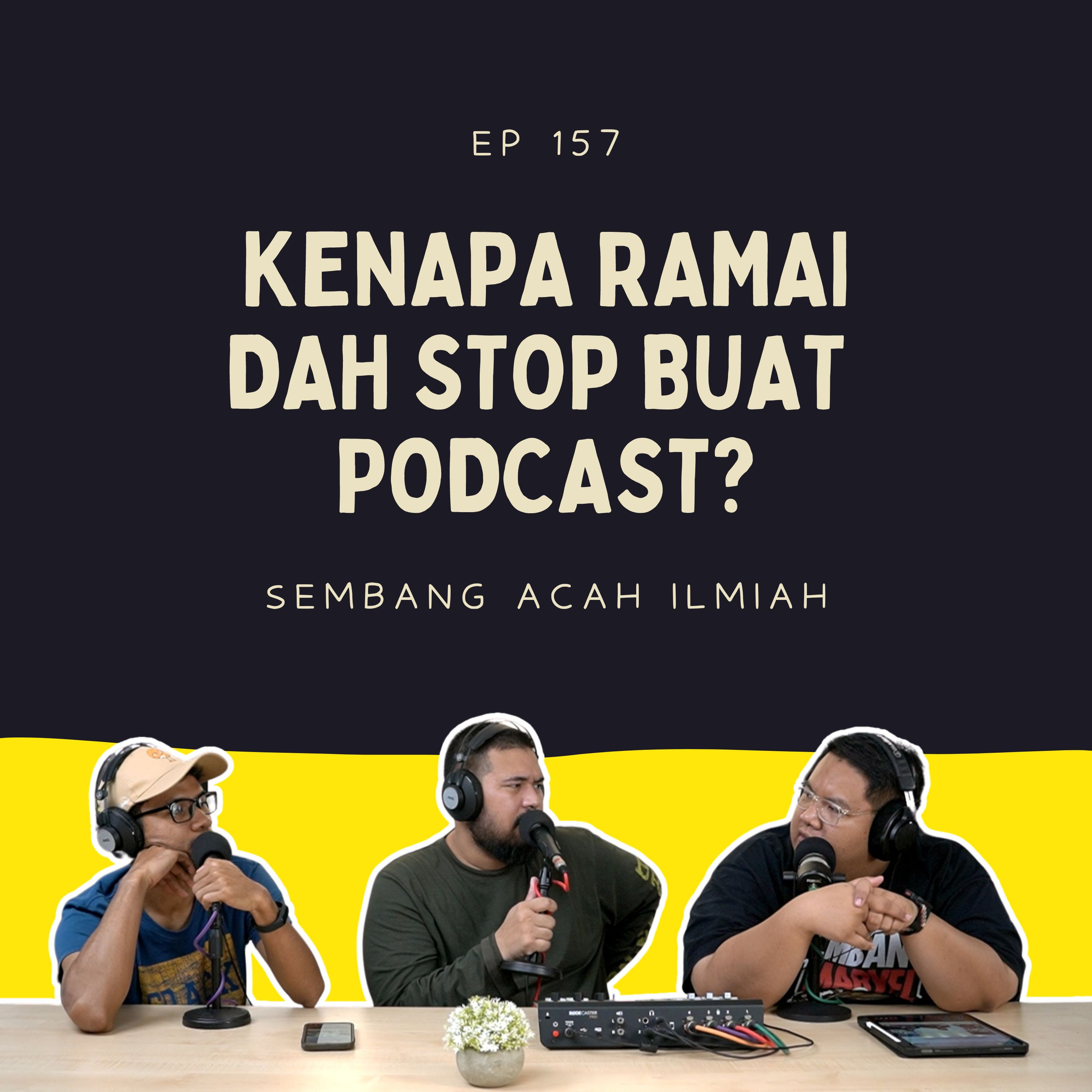 EP 157: Kenapa ramai dah stop buat podcast? episode artwork