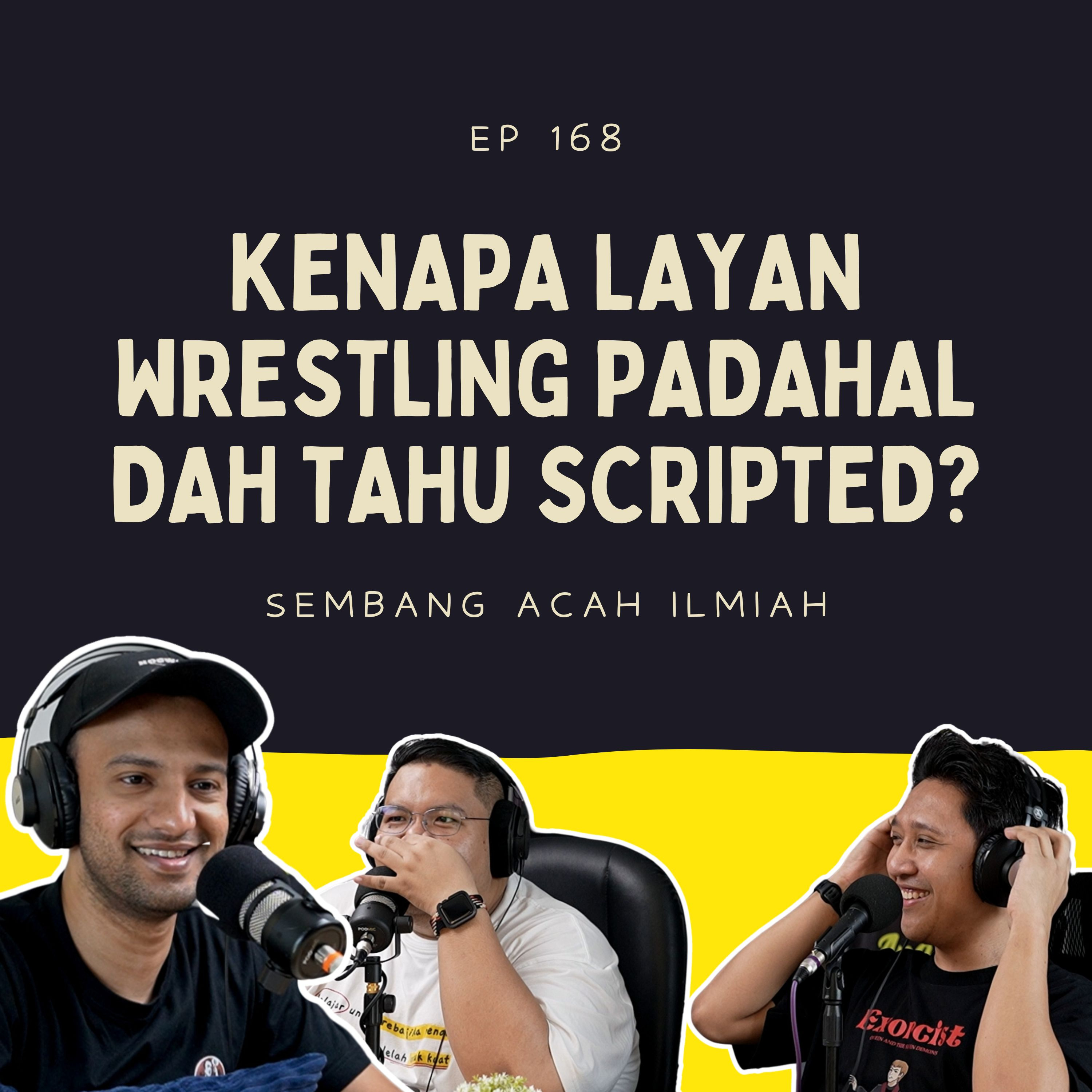 EP 168:Kenapa layan wrestling padahal dah tahu scripted?