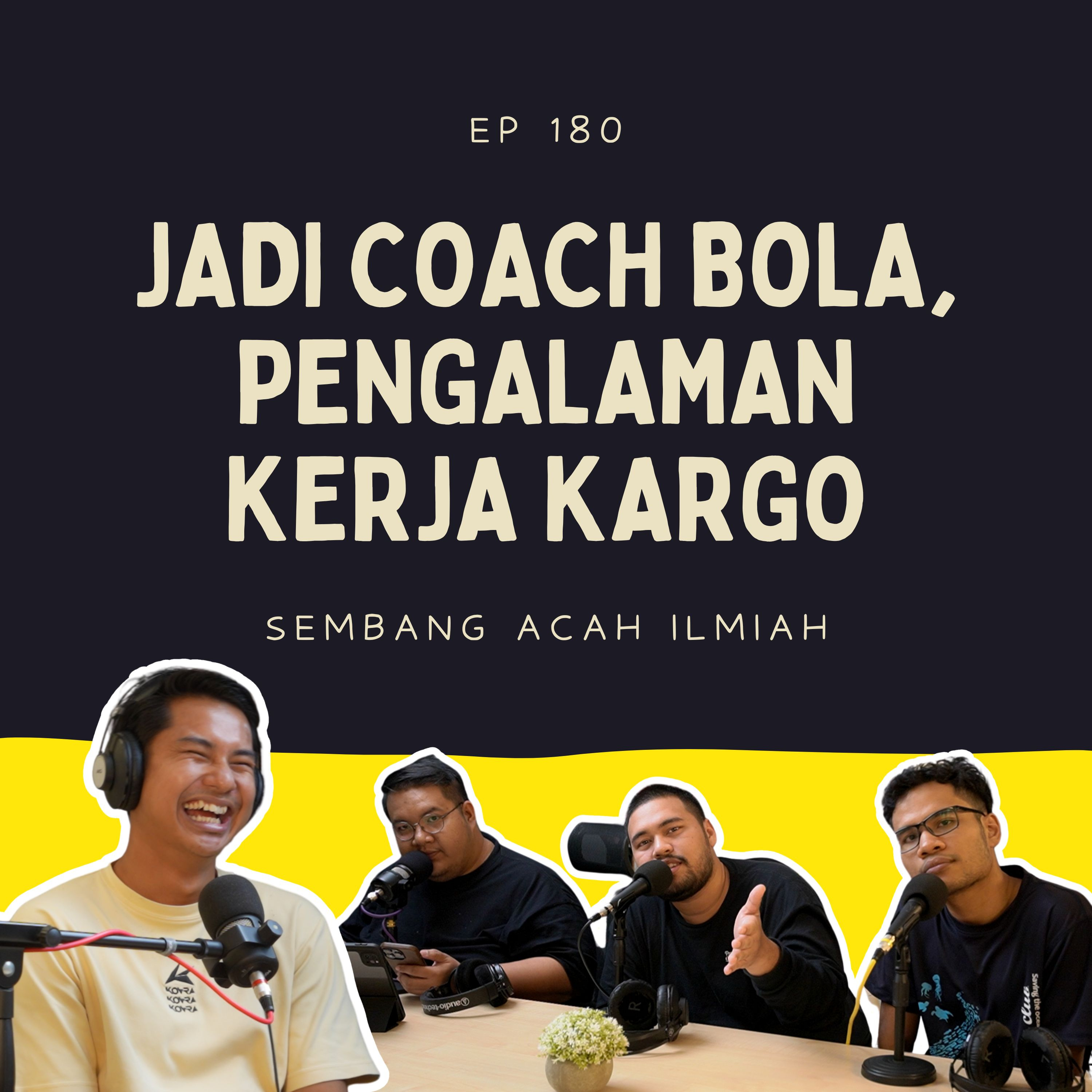 EP 180: Jadi coach bola, pengalaman kerja kargo