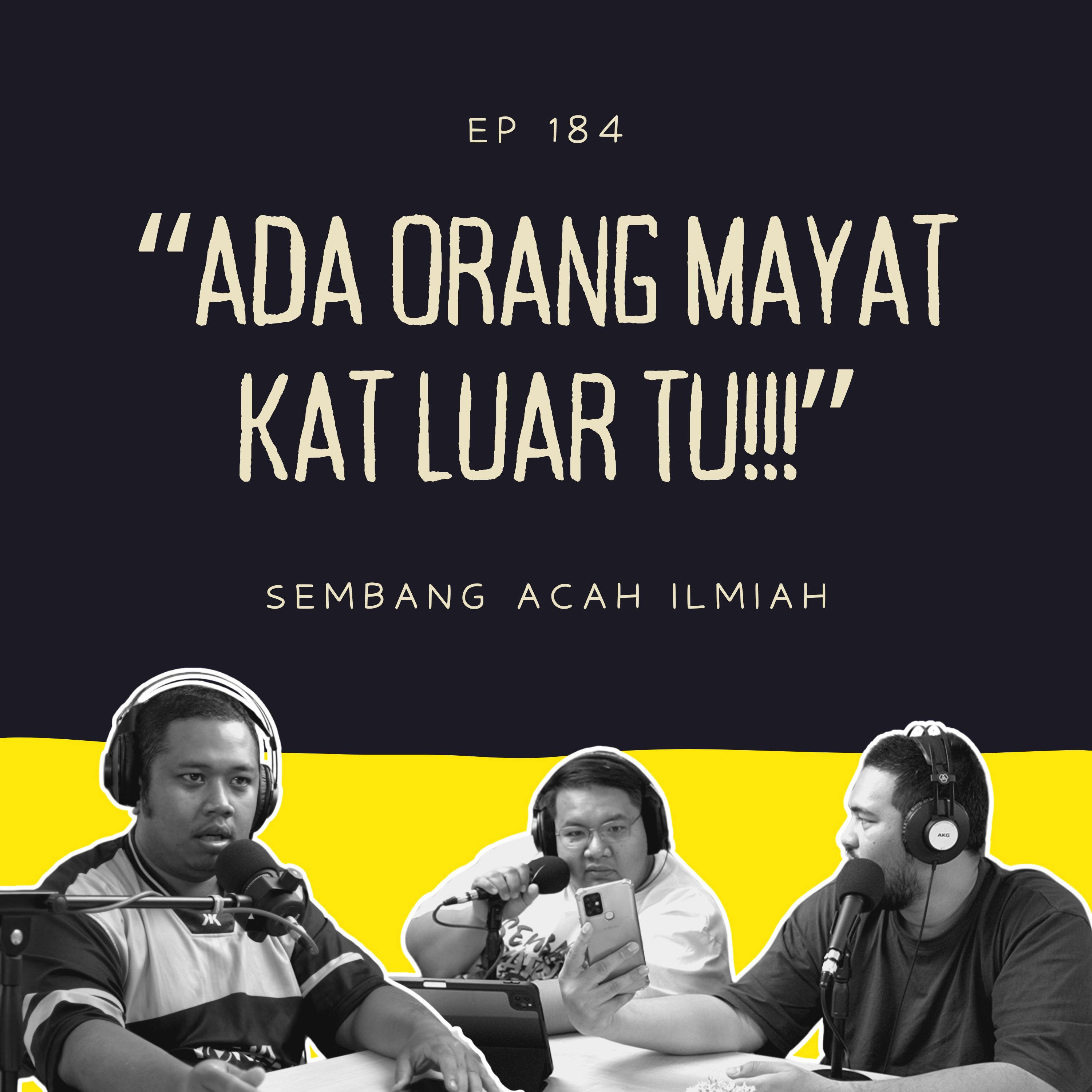 EP 184: “ADA ORANG MAYAT KAT LUAR TU!!!”
