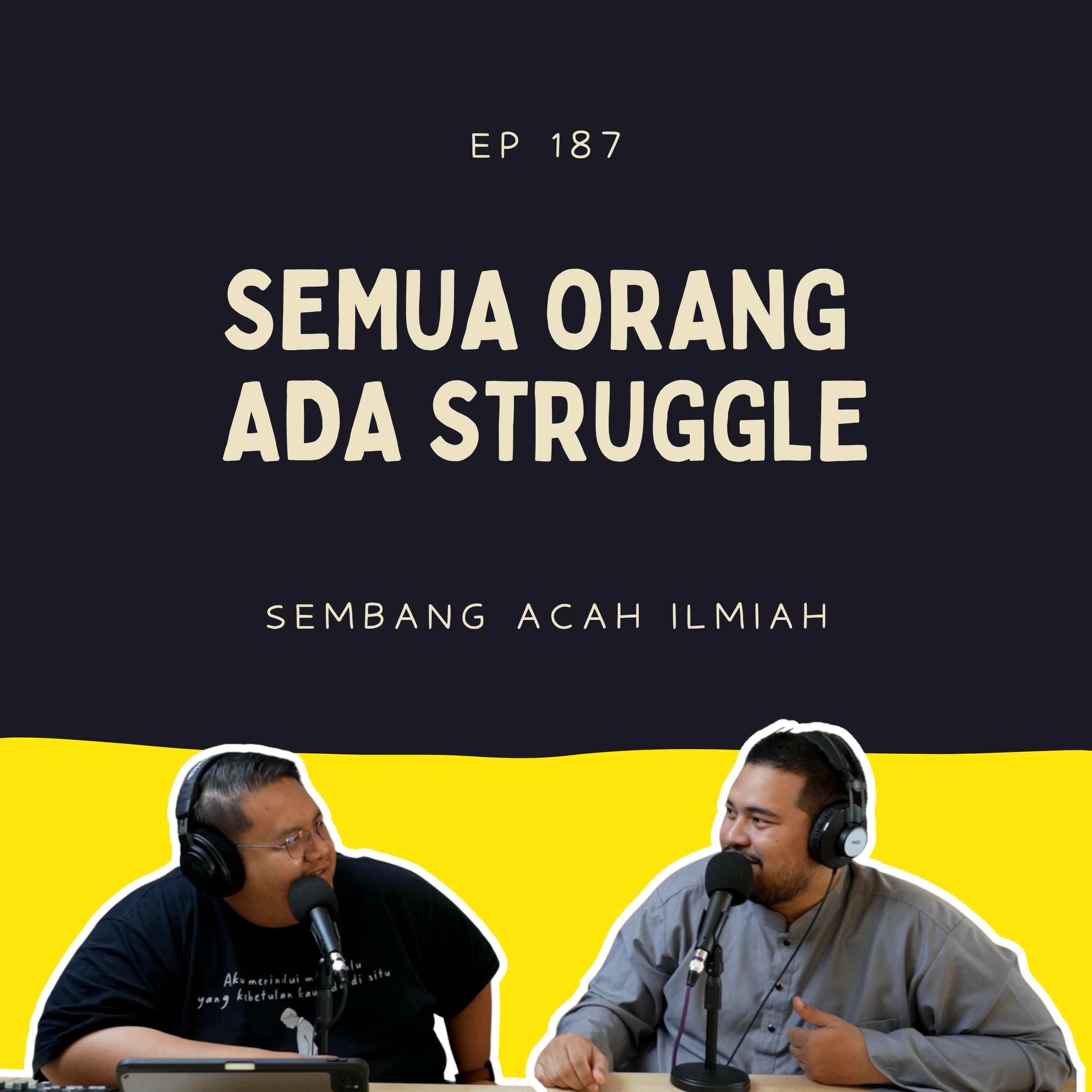 EP 187: Semua orang ada struggle