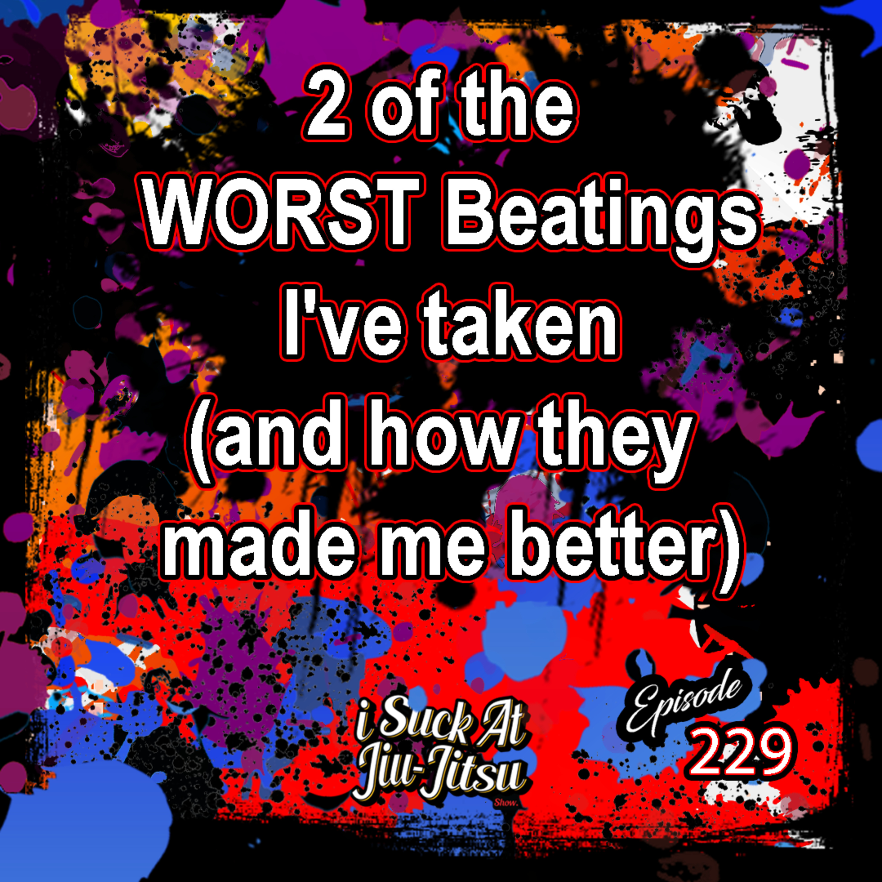 #229 2 of the WORST Beatings I've taken(and how they made me better) episode artwork