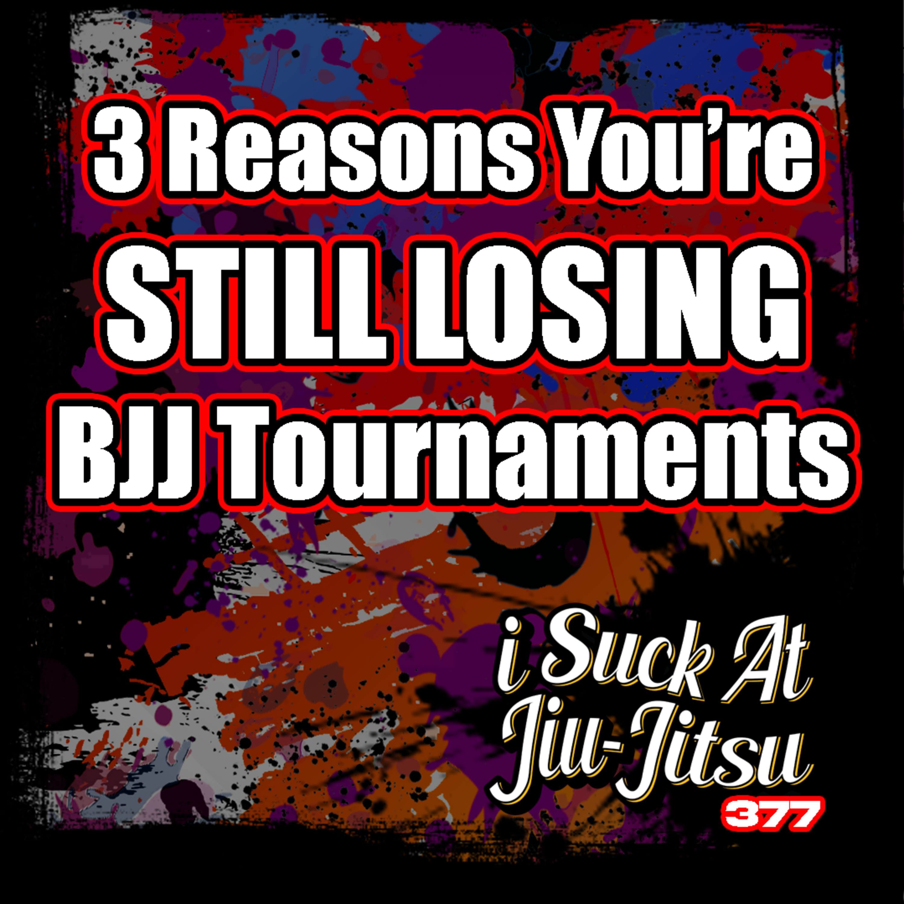 #377 The 3 Reasons You Keep Losing BJJ Competitons