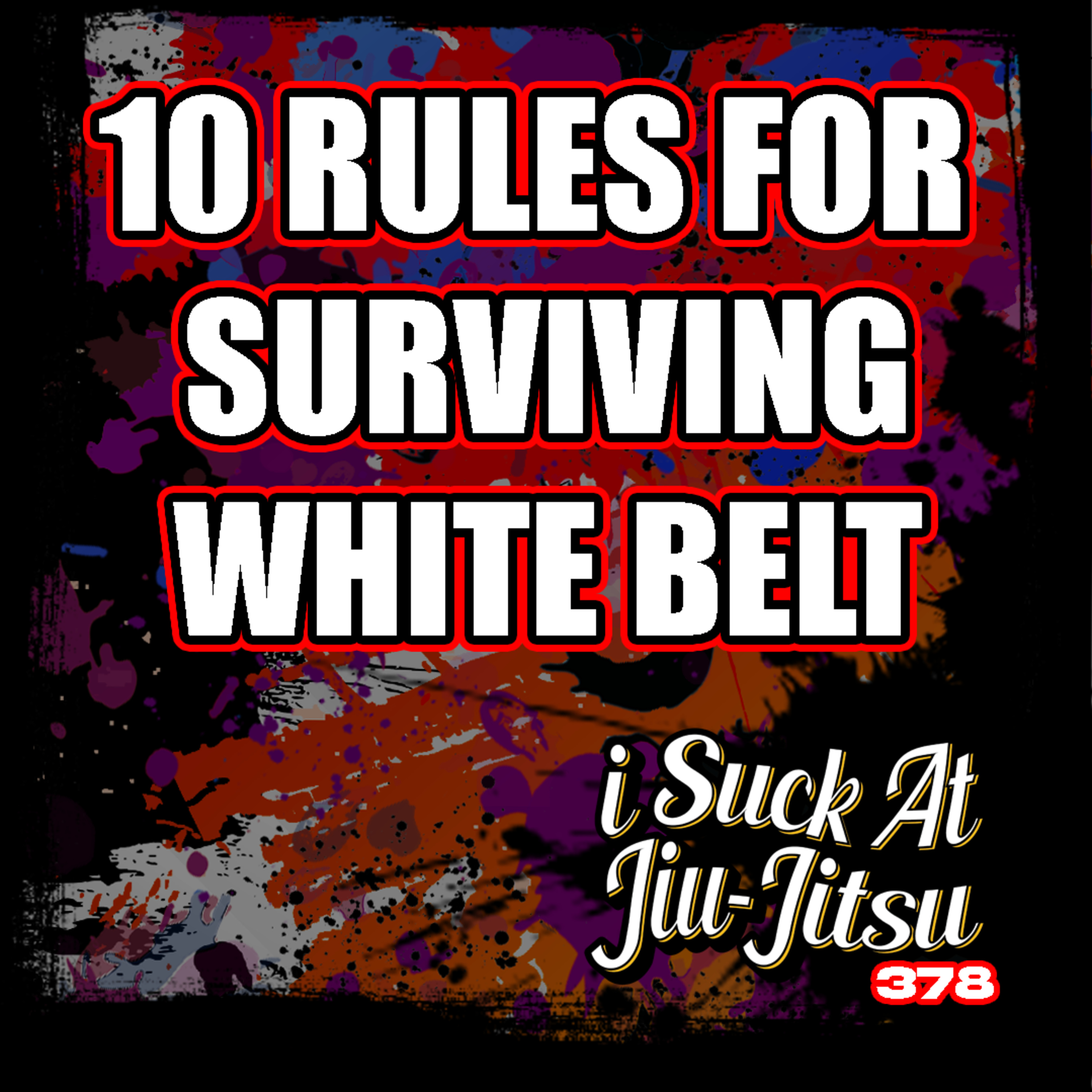#378 10 Rules for Surviving White Belt