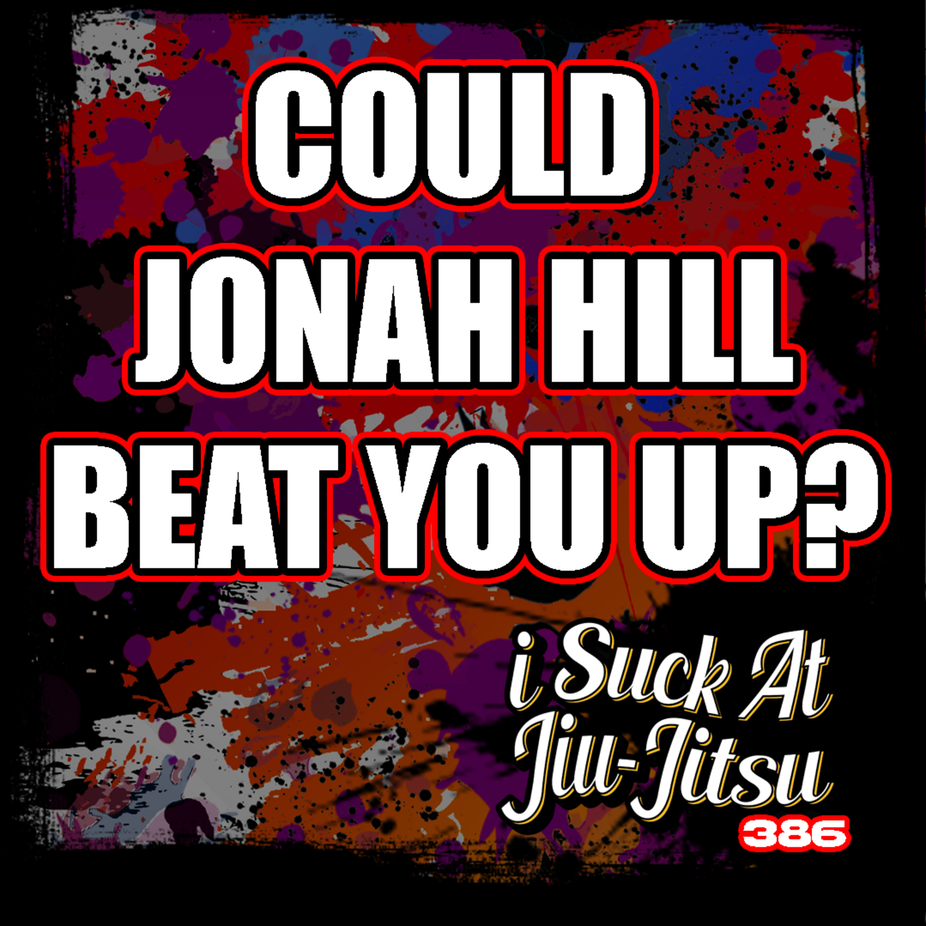 #386 Could Jonah Hill Beat You Up? | Can Blue Belts Win Street Fights? episode artwork