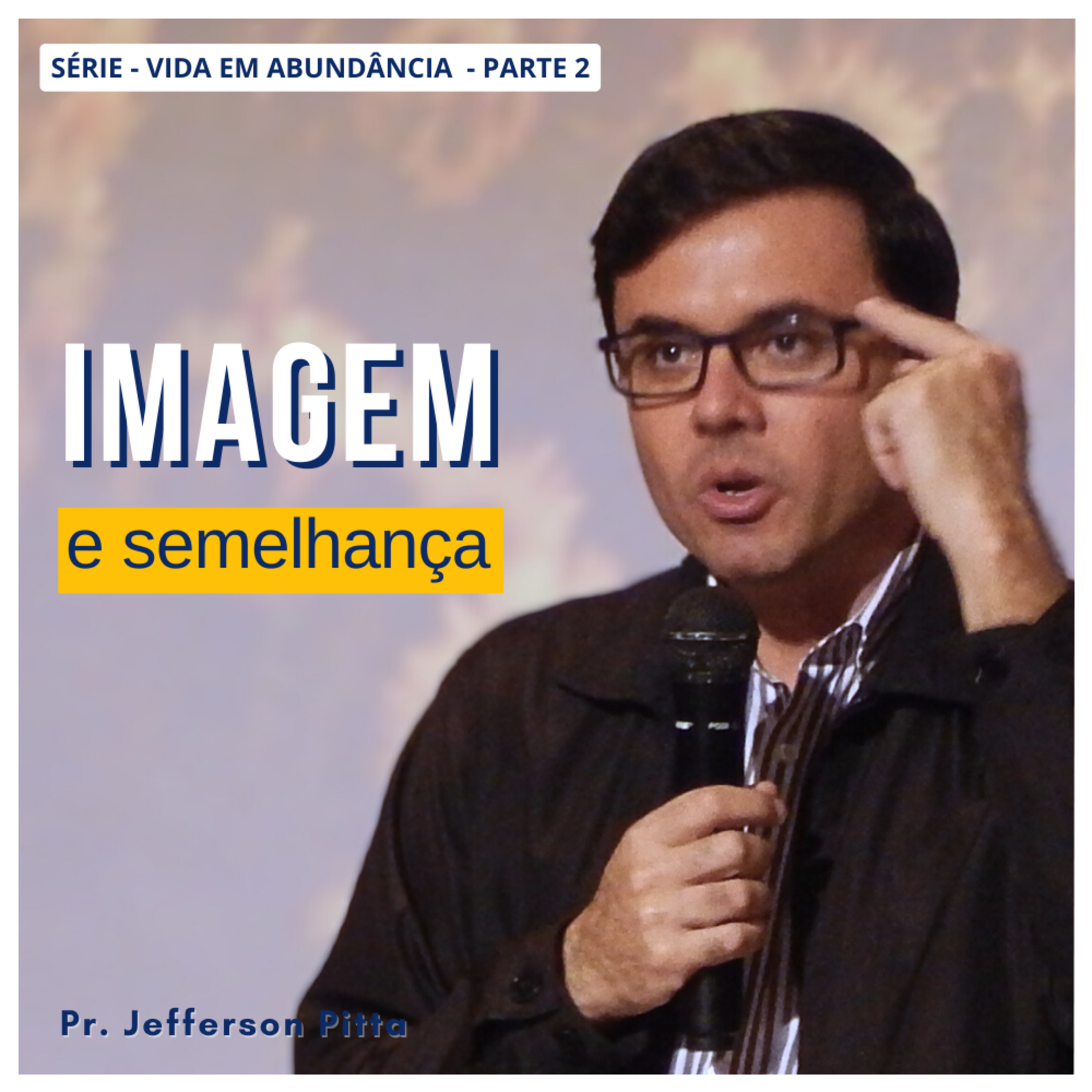 Imagem e Semelhança - Série Vida em Abundância - parte 2 || Pr. Jefferson Pitta episode artwork
