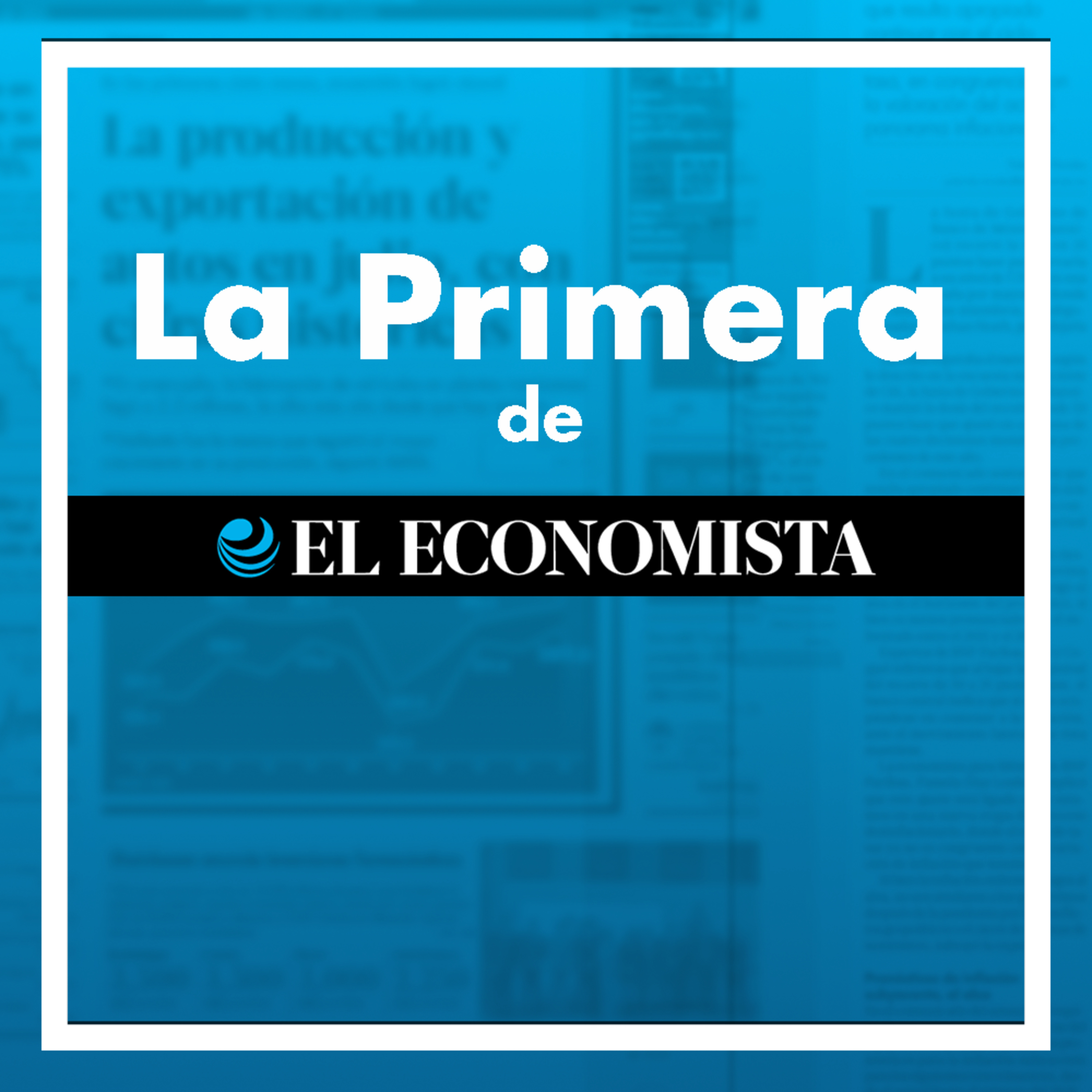 La Primera de El Economista - AGOSTO 21 episode artwork