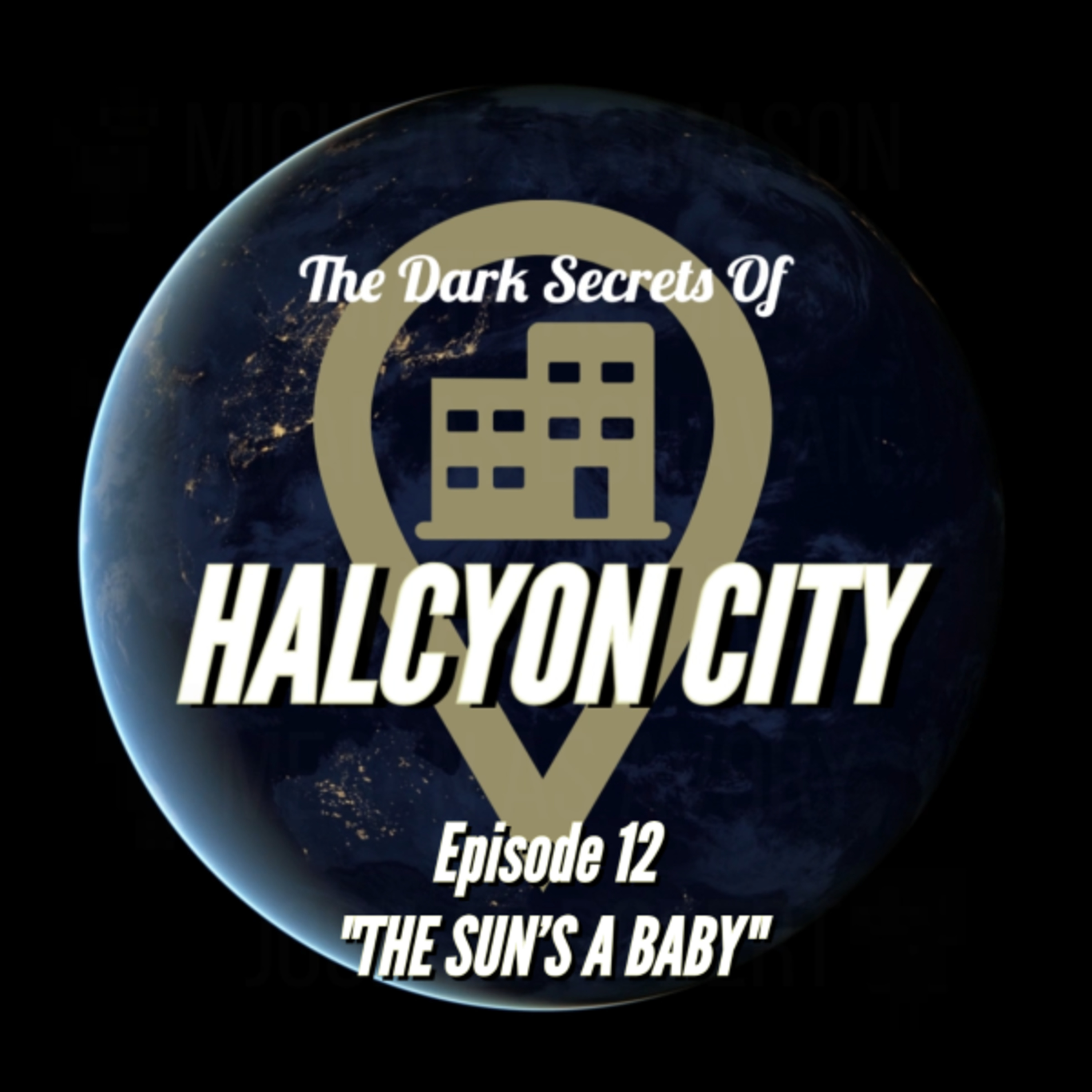 "THE SUN'S A BABY" - The Dark Secrets of Halcyon City Episode 12 episode artwork