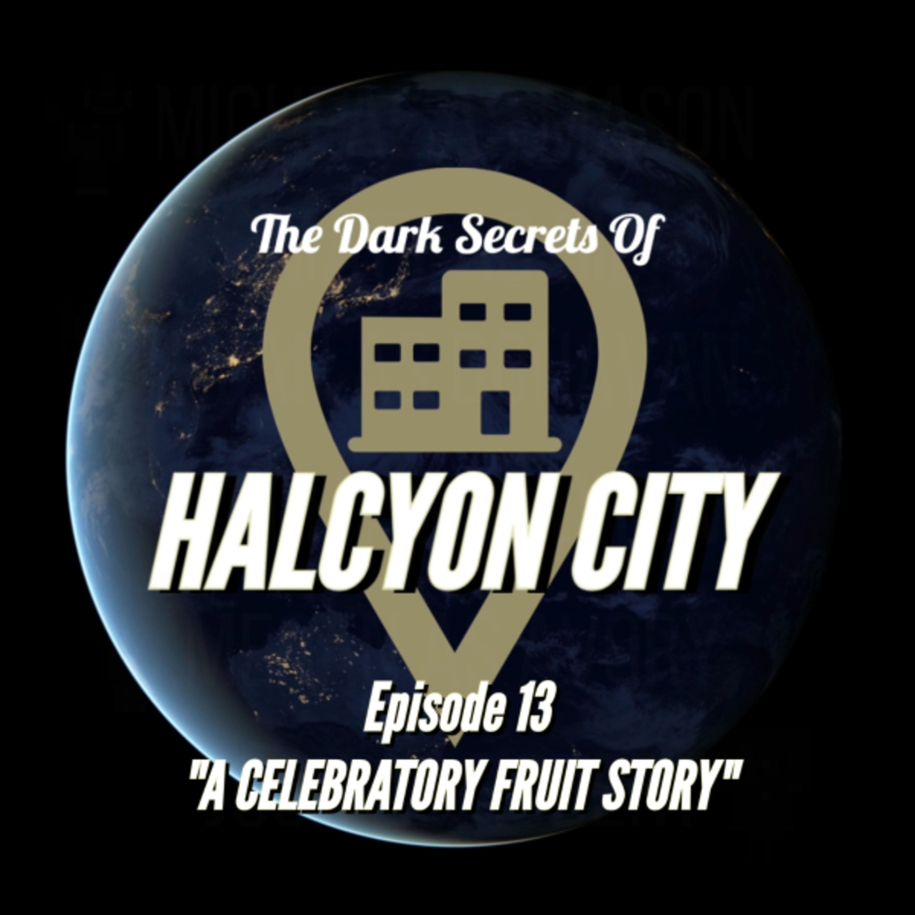 "A CELEBRATORY FRUIT STORY" - The Dark Secrets of Halcyon City Episode 13 episode artwork