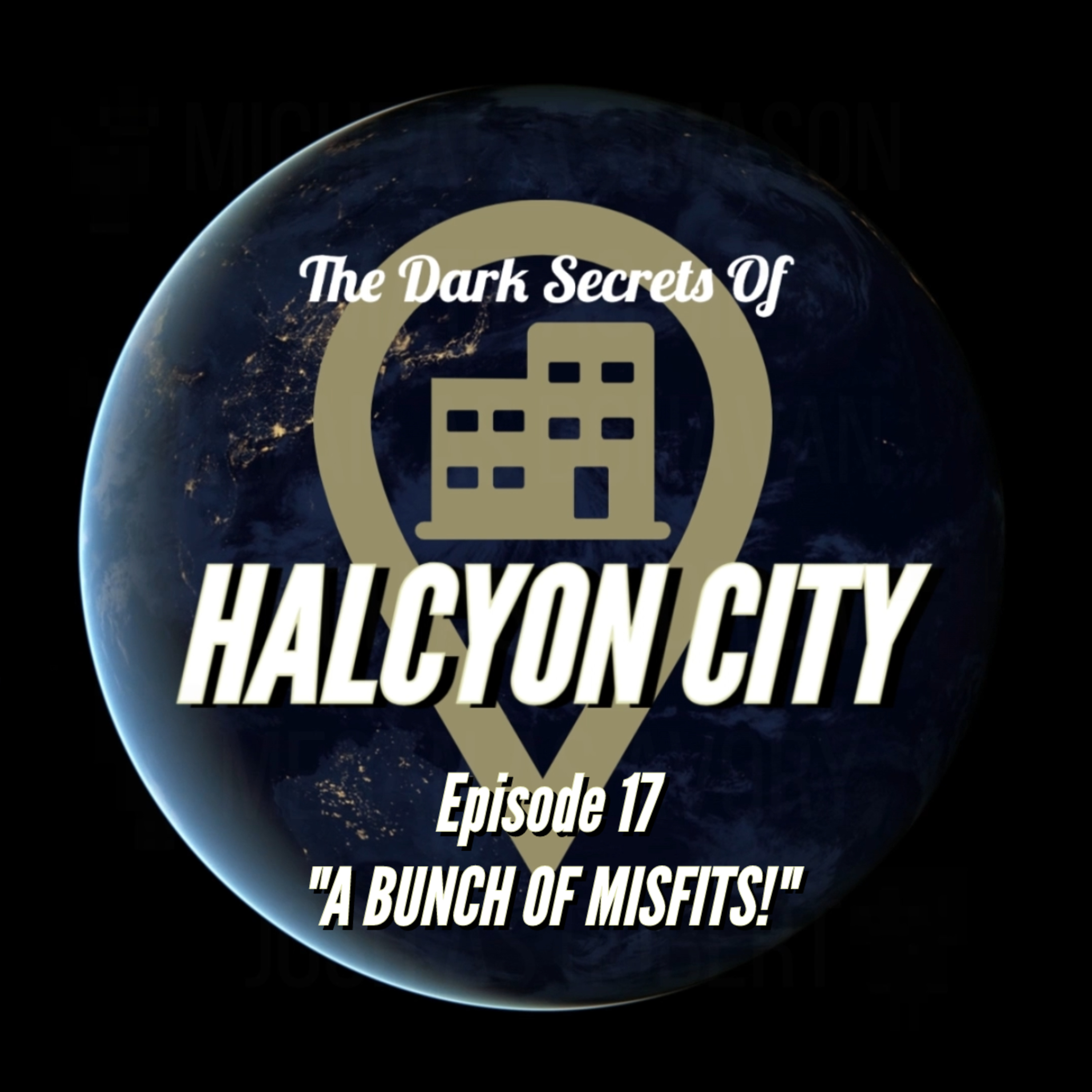 "A BUNCH OF MISFITS!" - The Dark Secrets of Halcyon City Episode 17 episode artwork